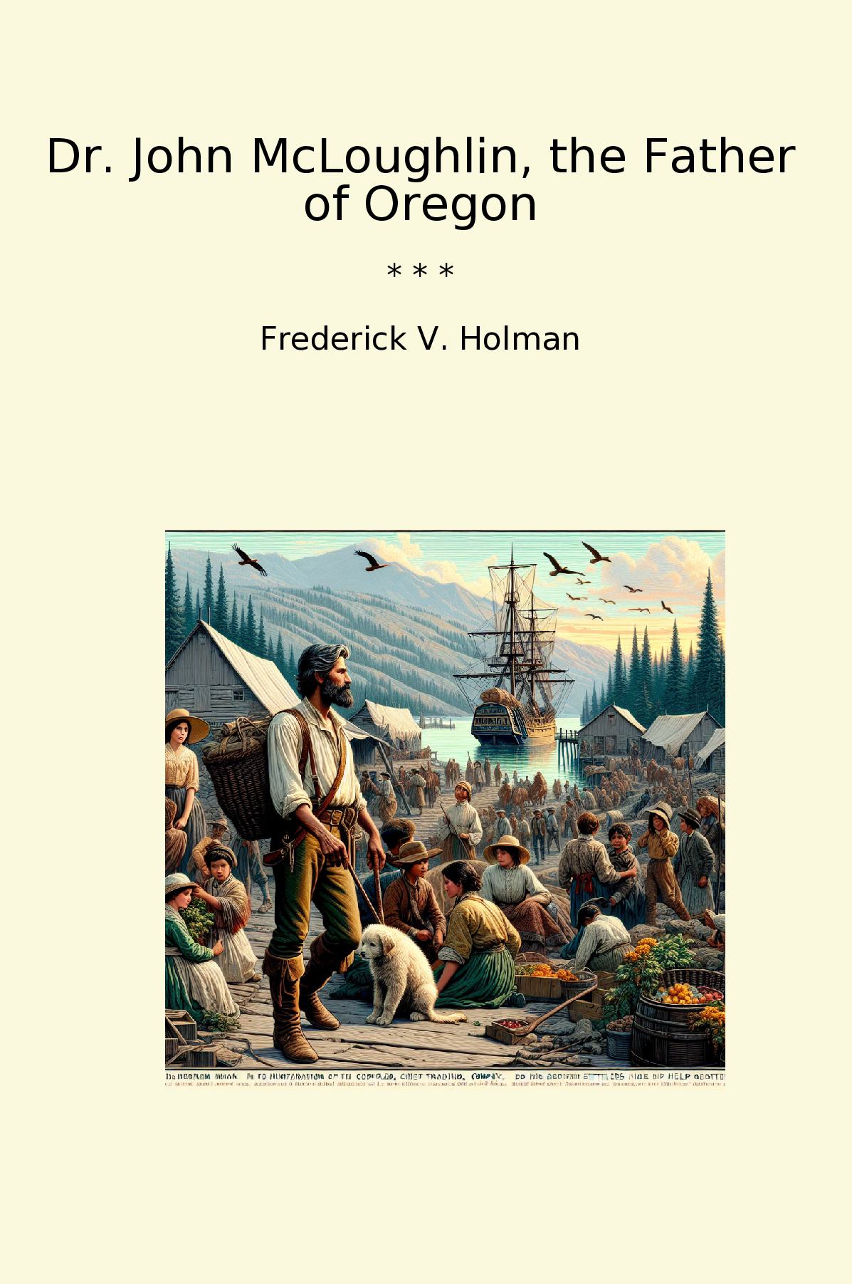 Dr. John McLoughlin, the Father of Oregon
