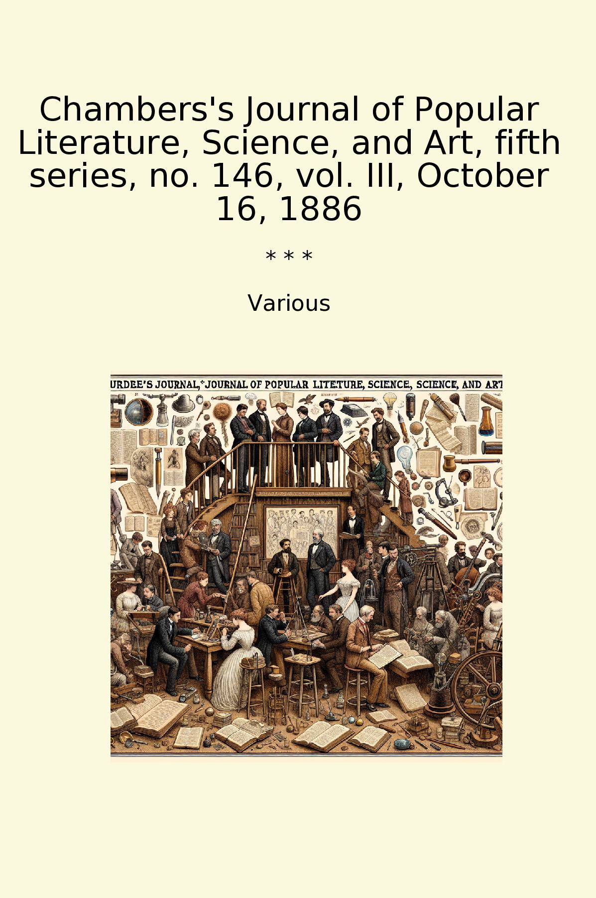 Chambers's Journal of Popular Literature, Science, and Art, fifth series, no. 146, vol. III, October 16, 1886