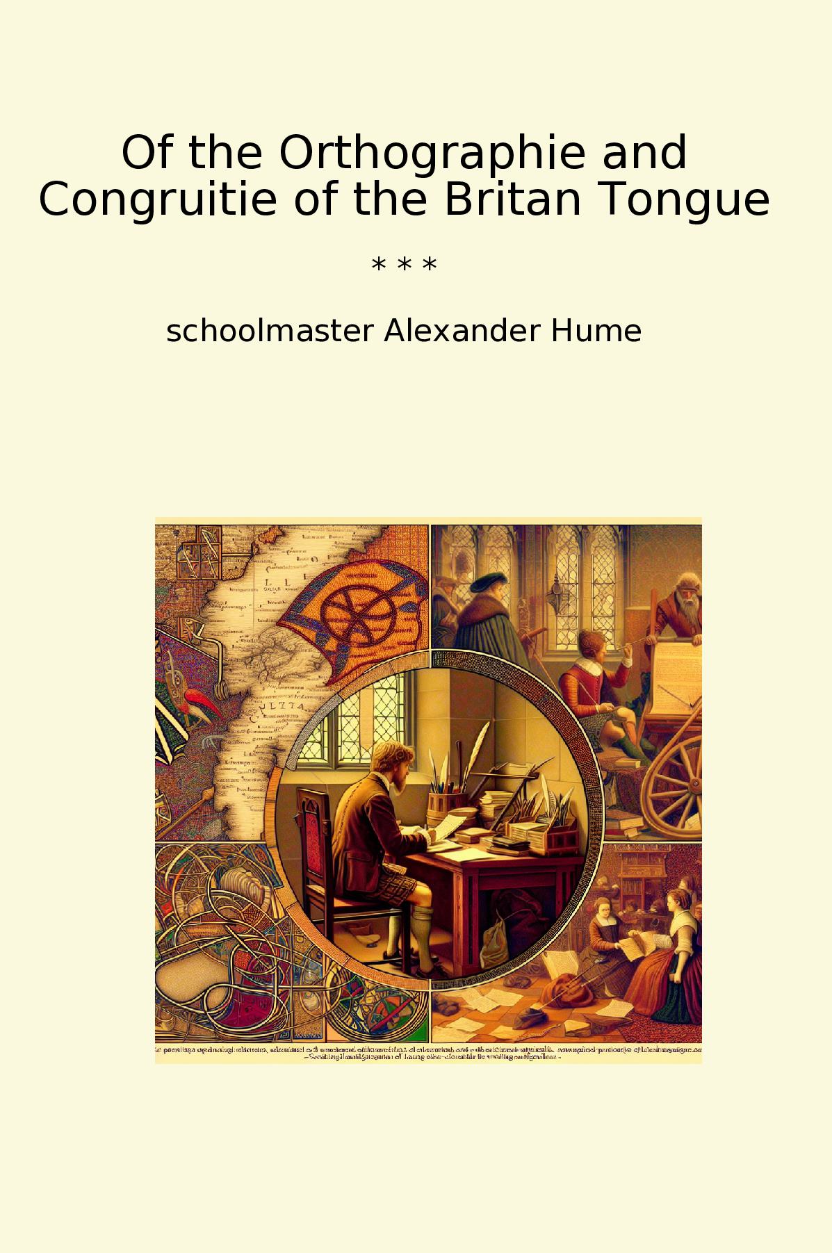 Of the Orthographie and Congruitie of the Britan Tongue