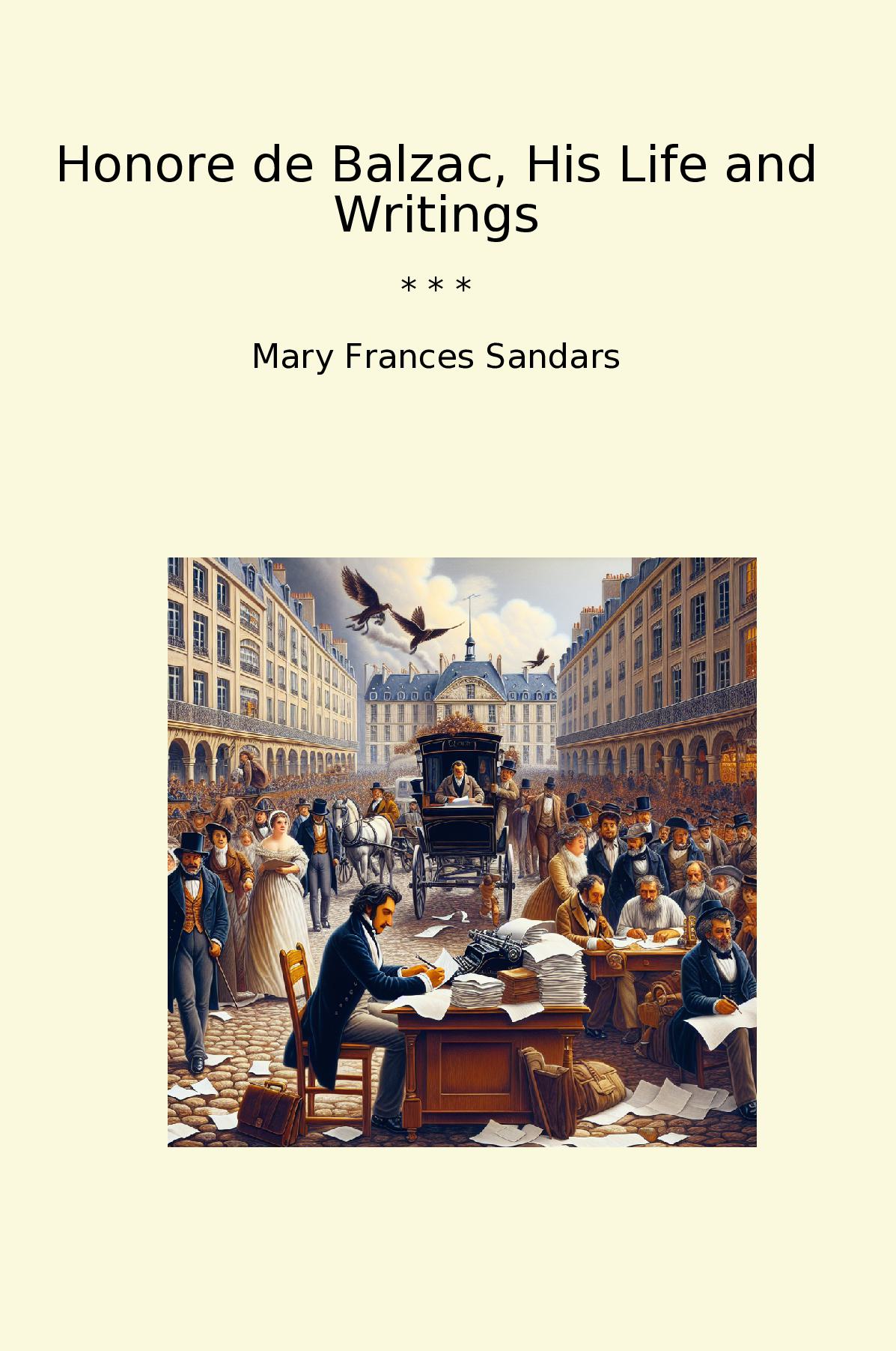 Honore de Balzac, His Life and Writings