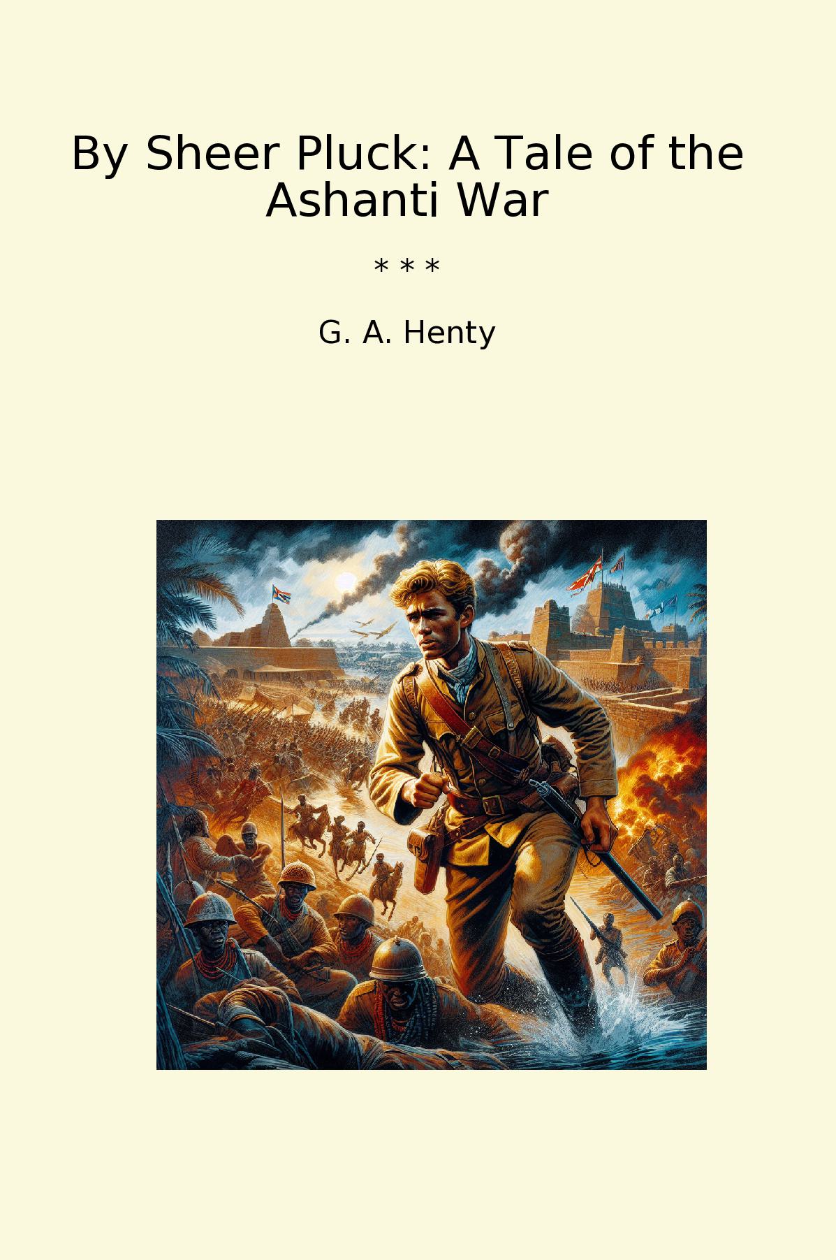 By Sheer Pluck: A Tale of the Ashanti War
