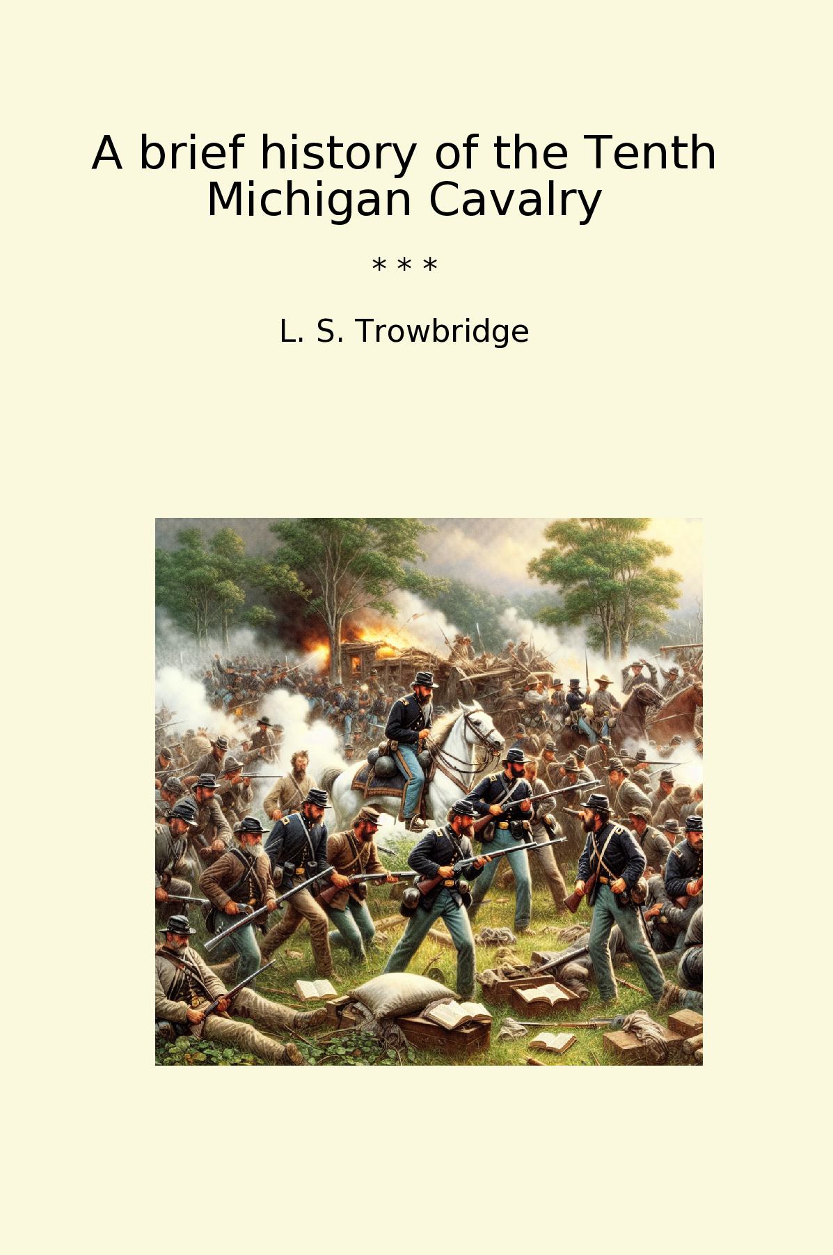 A brief history of the Tenth Michigan Cavalry