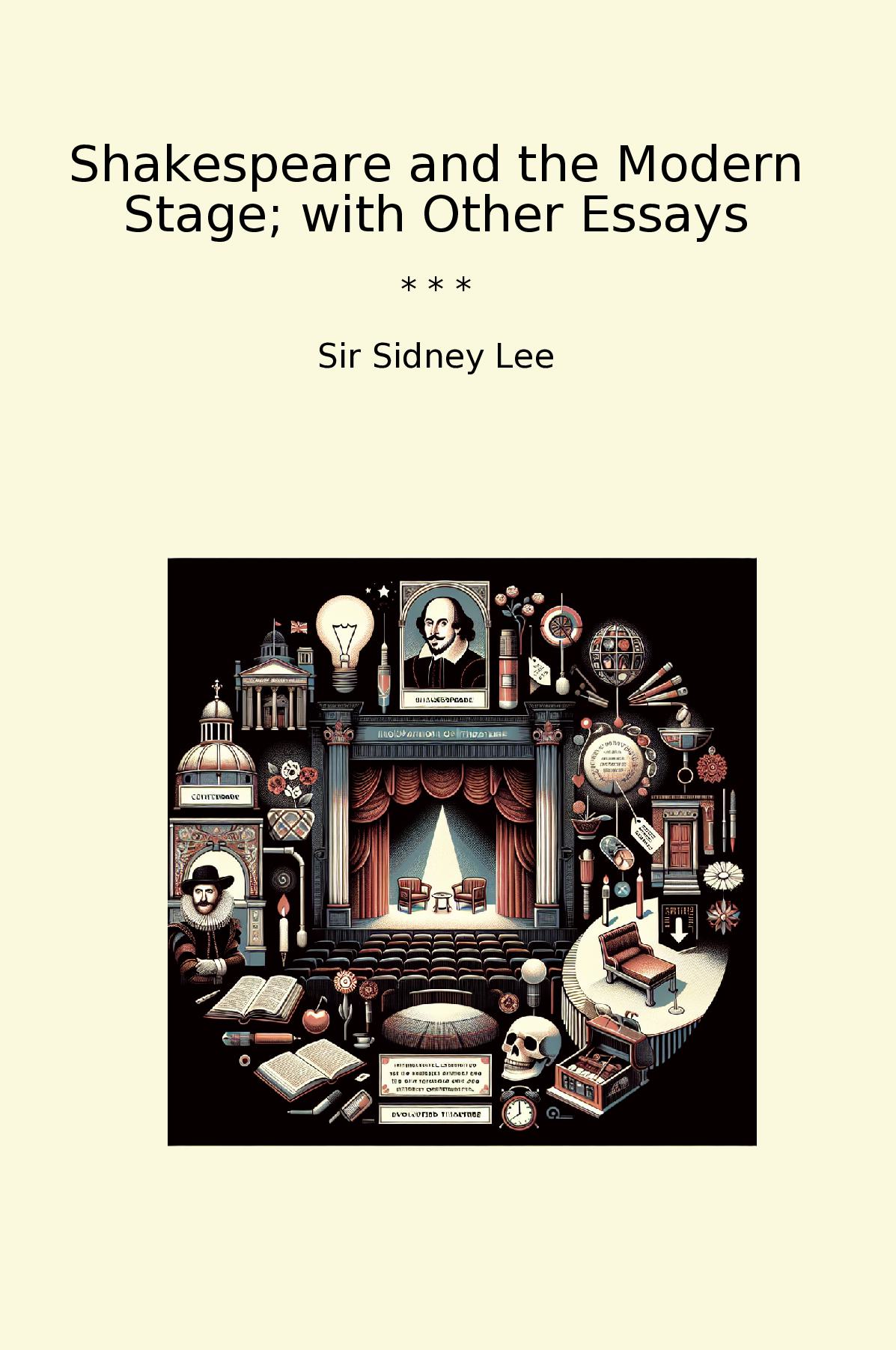 Shakespeare and the Modern Stage; with Other Essays