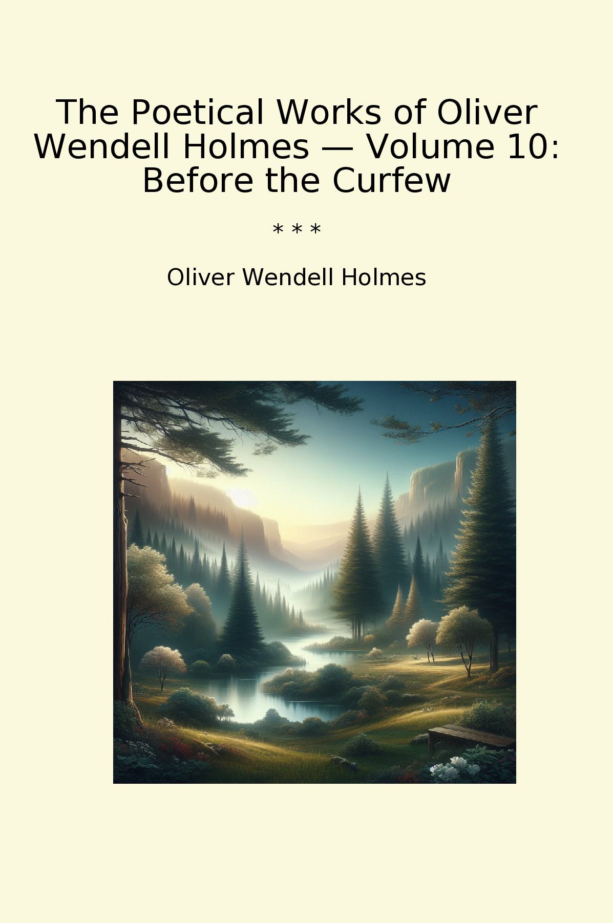 The Poetical Works of Oliver Wendell Holmes — Volume 10: Before the Curfew