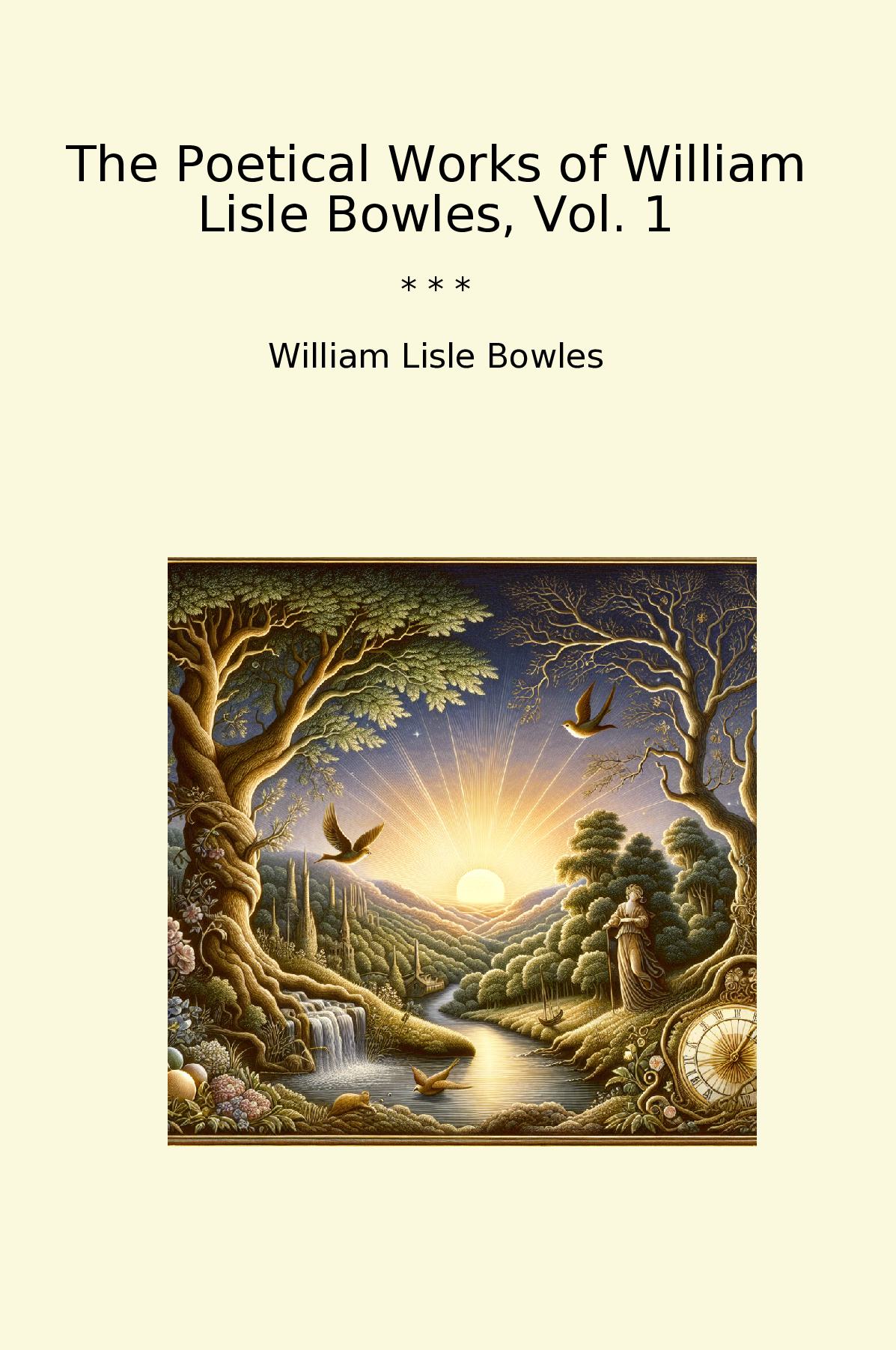 The Poetical Works of William Lisle Bowles, Vol. 1