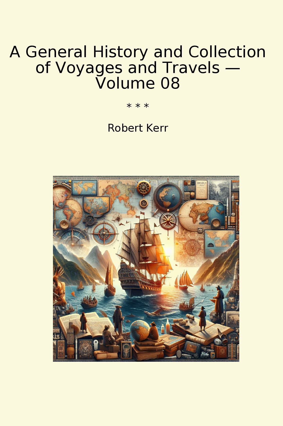 A General History and Collection of Voyages and Travels — Volume 08