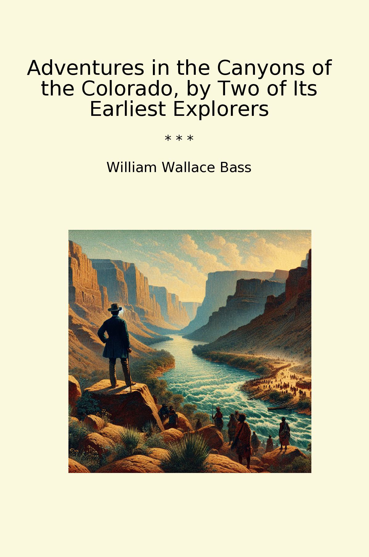 Adventures in the Canyons of the Colorado, by Two of Its Earliest Explorers