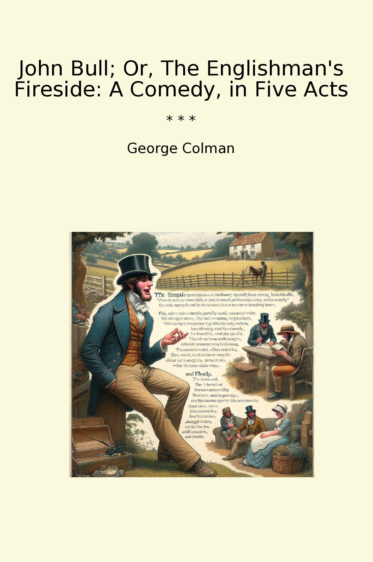 John Bull; Or, The Englishman's Fireside: A Comedy, in Five Acts