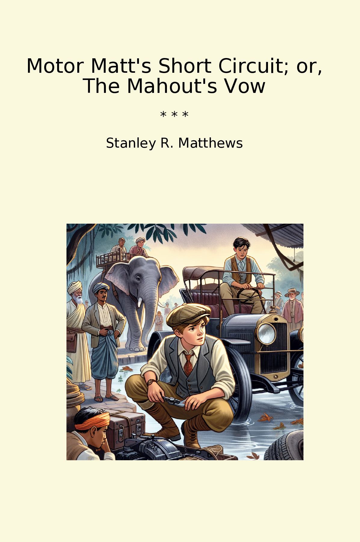 Motor Matt's Short Circuit; or, The Mahout's Vow