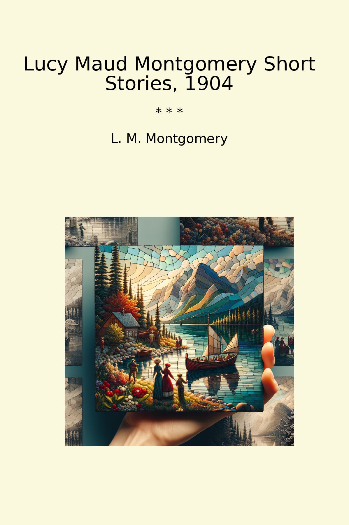 Lucy Maud Montgomery Short Stories, 1904