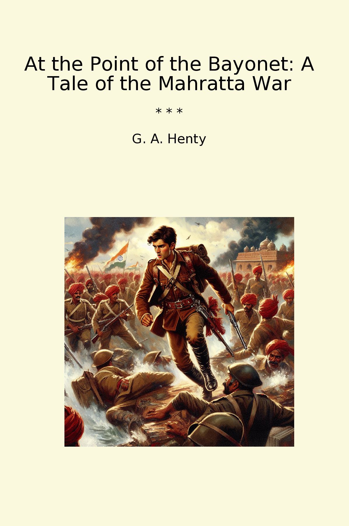 At the Point of the Bayonet: A Tale of the Mahratta War