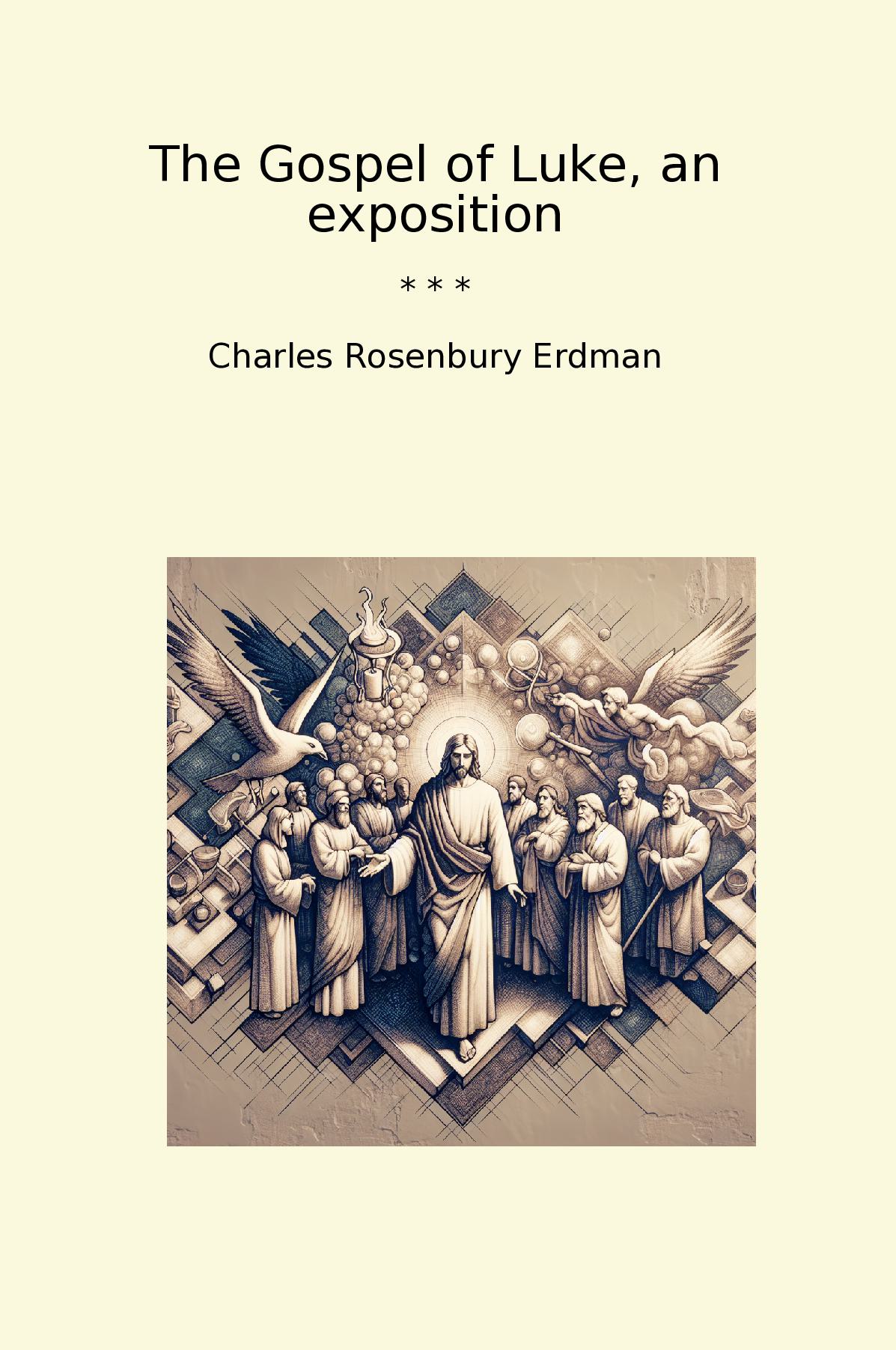 The Gospel of Luke, an exposition