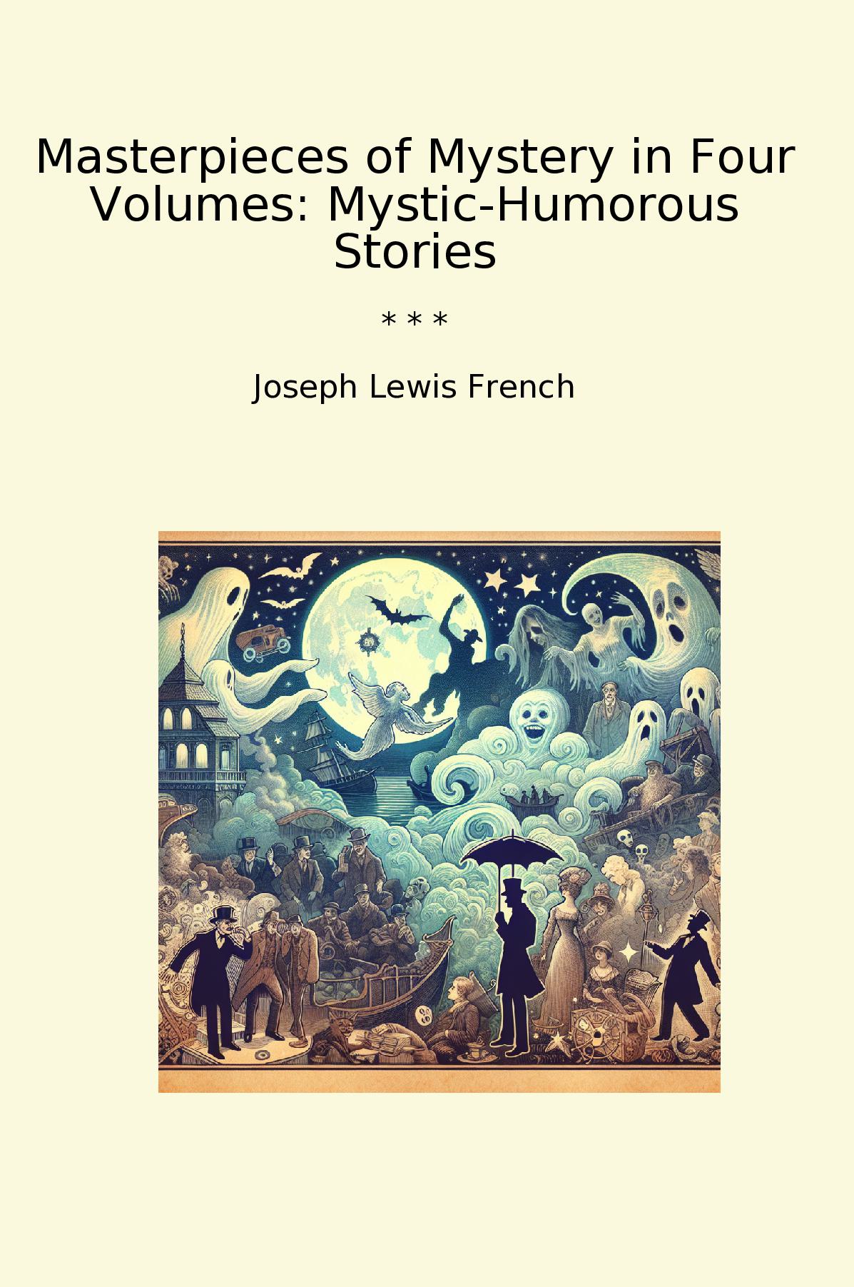 Masterpieces of Mystery in Four Volumes: Mystic-Humorous Stories