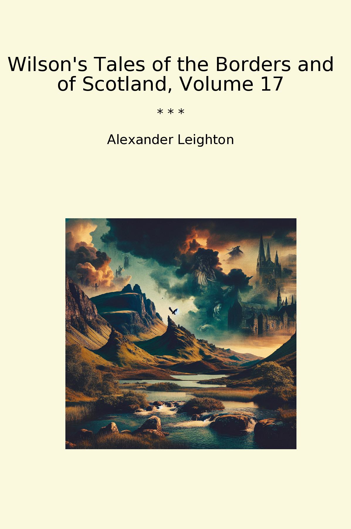 Wilson's Tales of the Borders and of Scotland, Volume 17