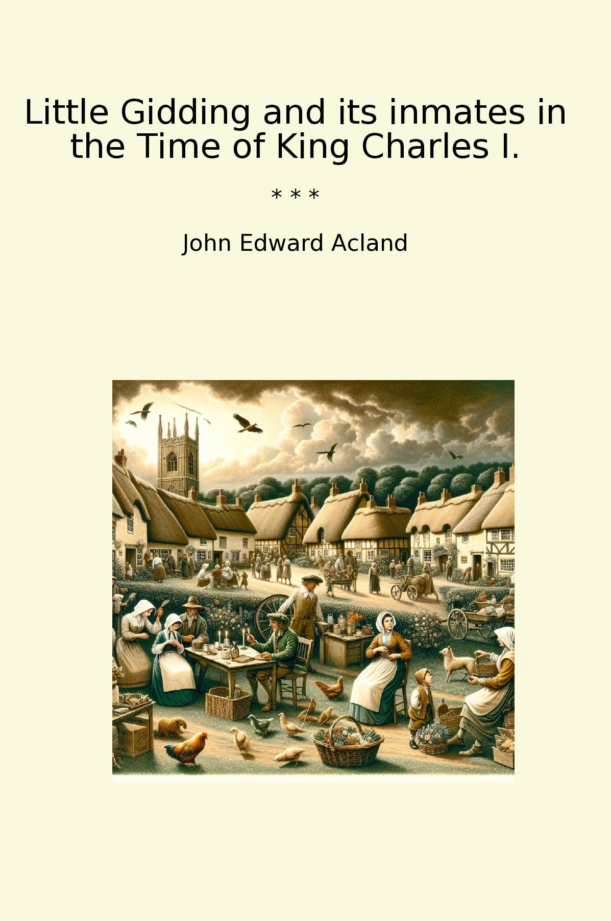 Little Gidding and its inmates in the Time of King Charles I.
