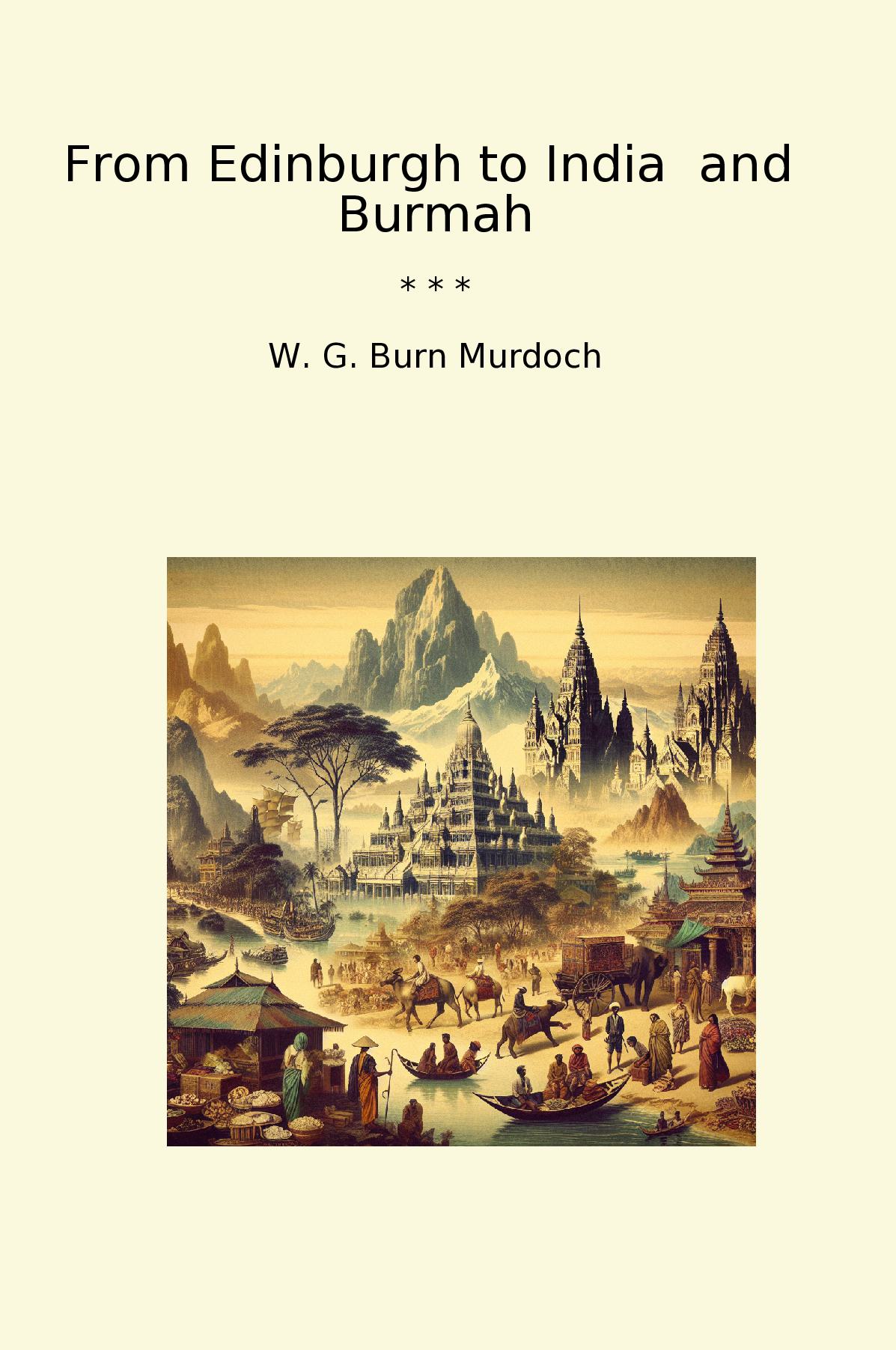 From Edinburgh to India  and  Burmah