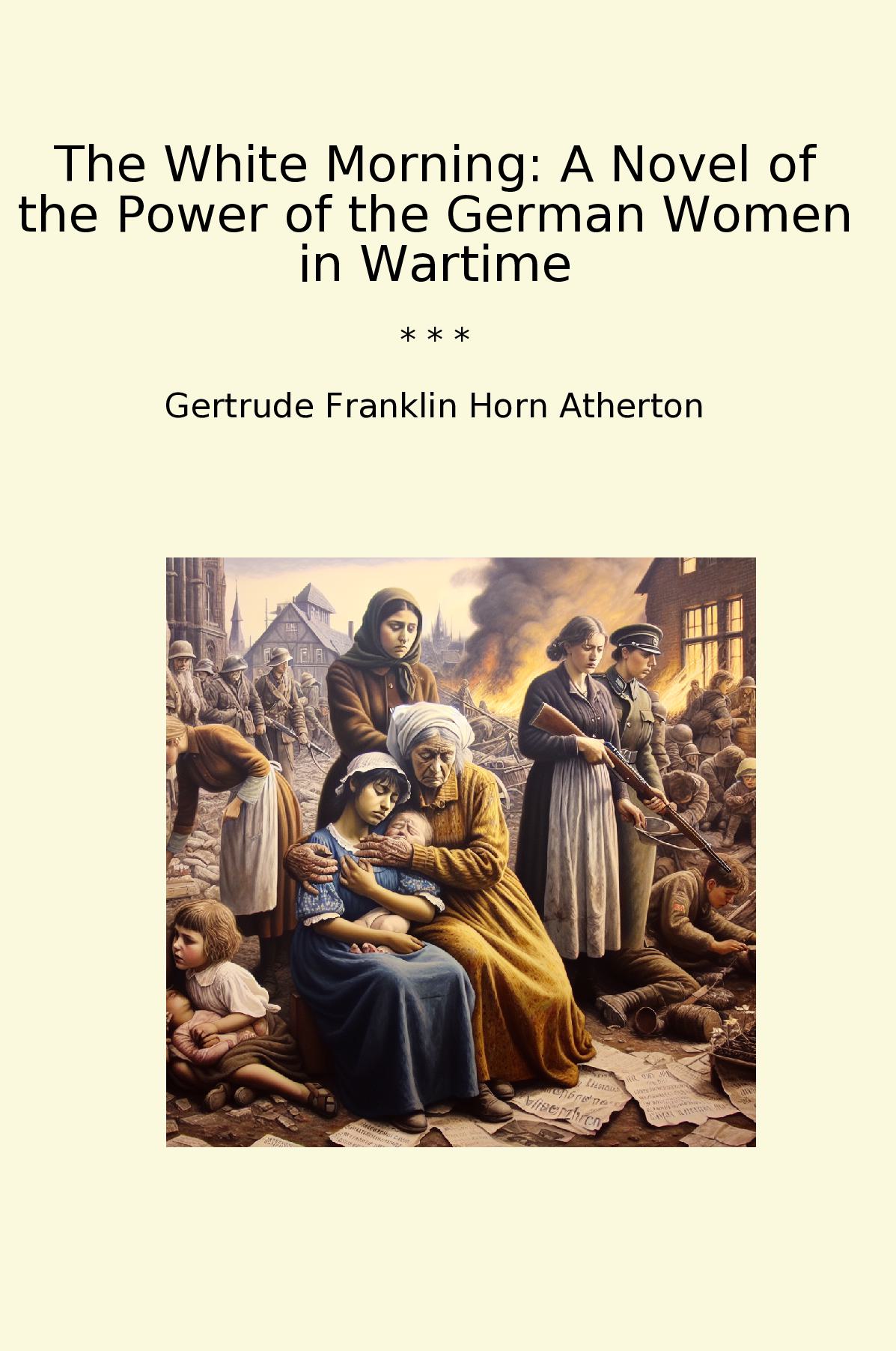 The White Morning: A Novel of the Power of the German Women in Wartime