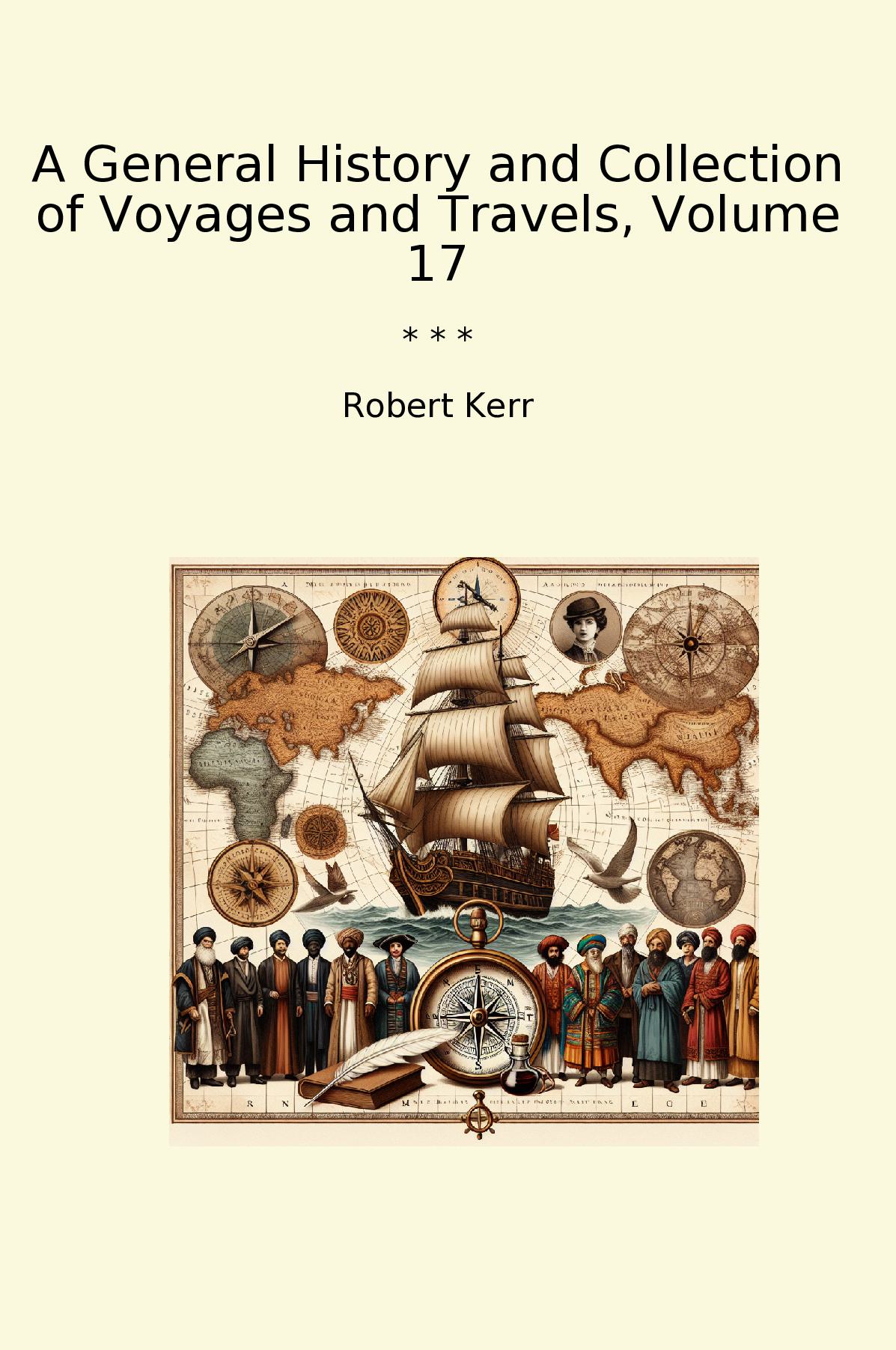 A General History and Collection of Voyages and Travels, Volume 17