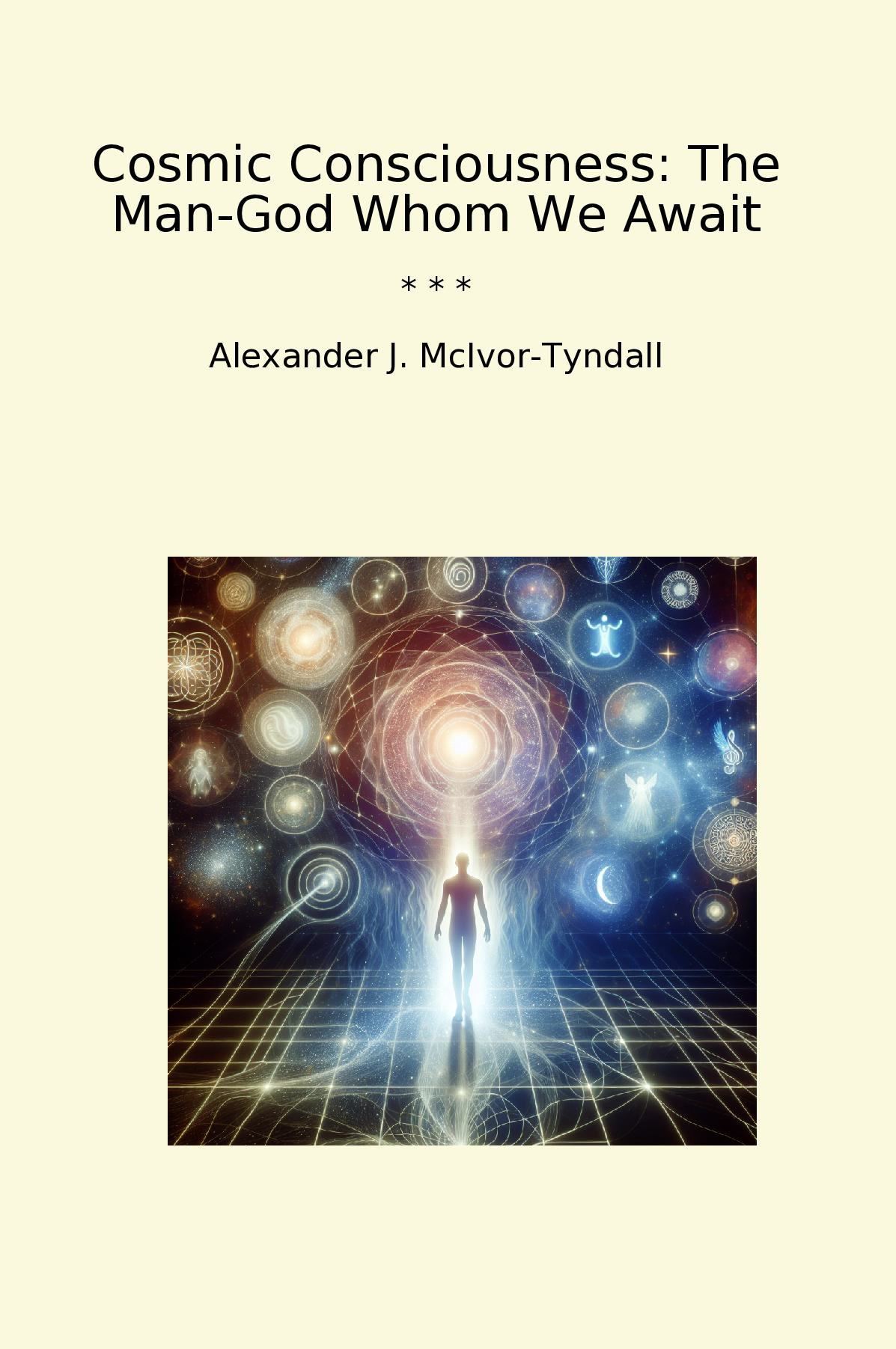 Cosmic Consciousness: The Man-God Whom We Await