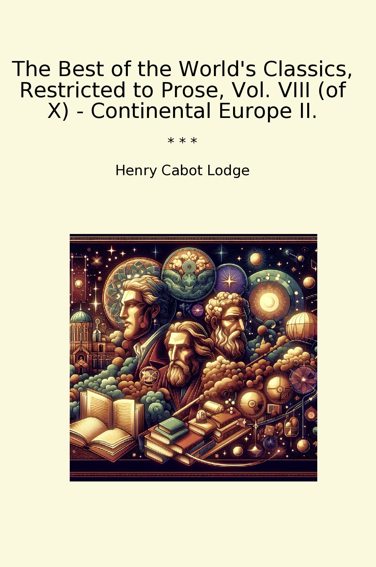 The Best of the World's Classics, Restricted to Prose, Vol. VIII (of X) - Continental Europe II.