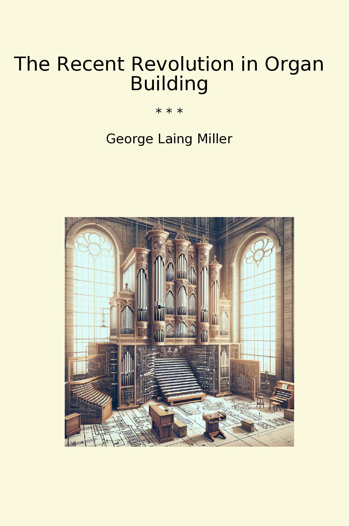 The Recent Revolution in Organ Building