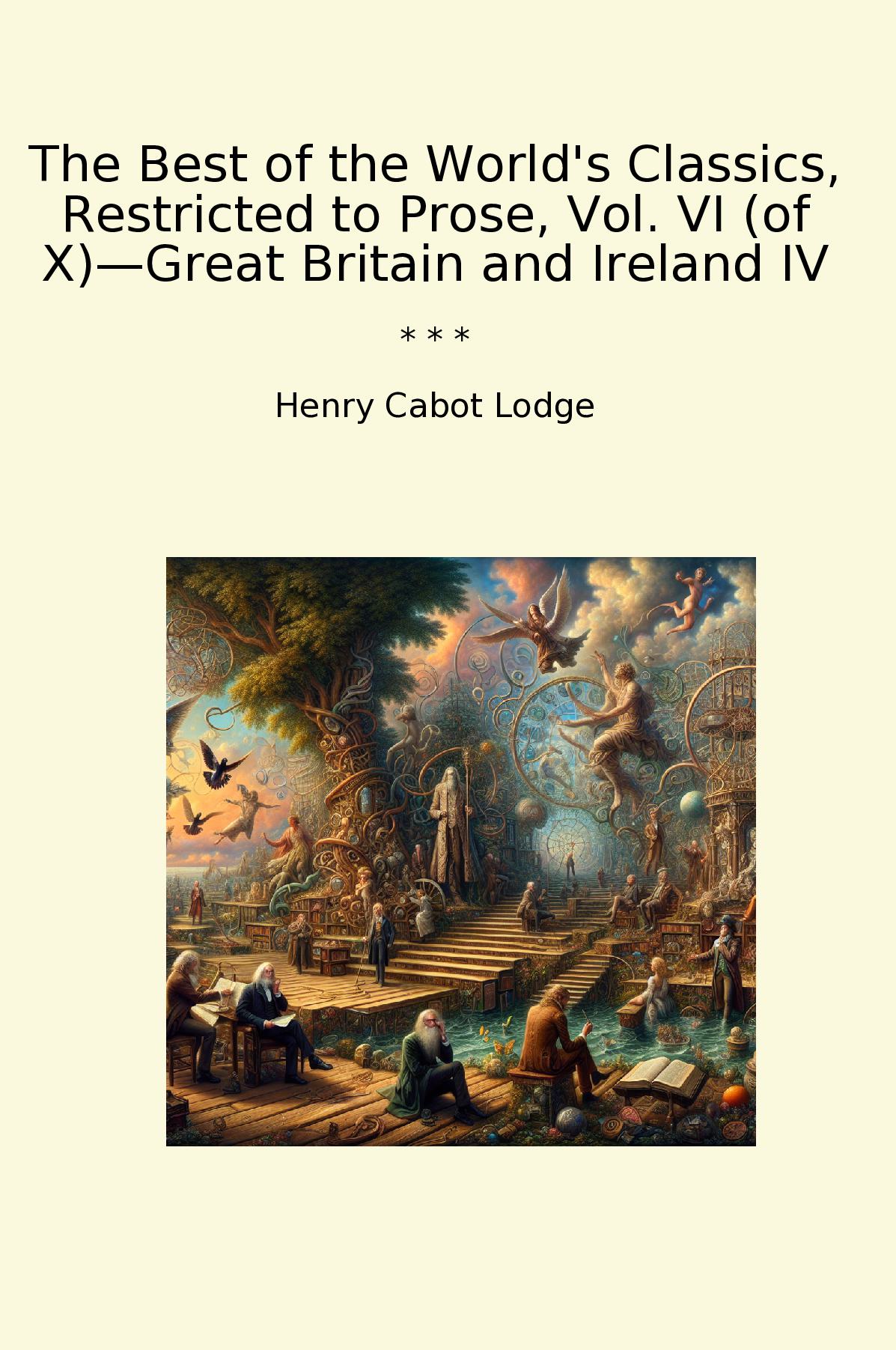 The Best of the World's Classics, Restricted to Prose, Vol. VI (of X)—Great Britain and Ireland IV