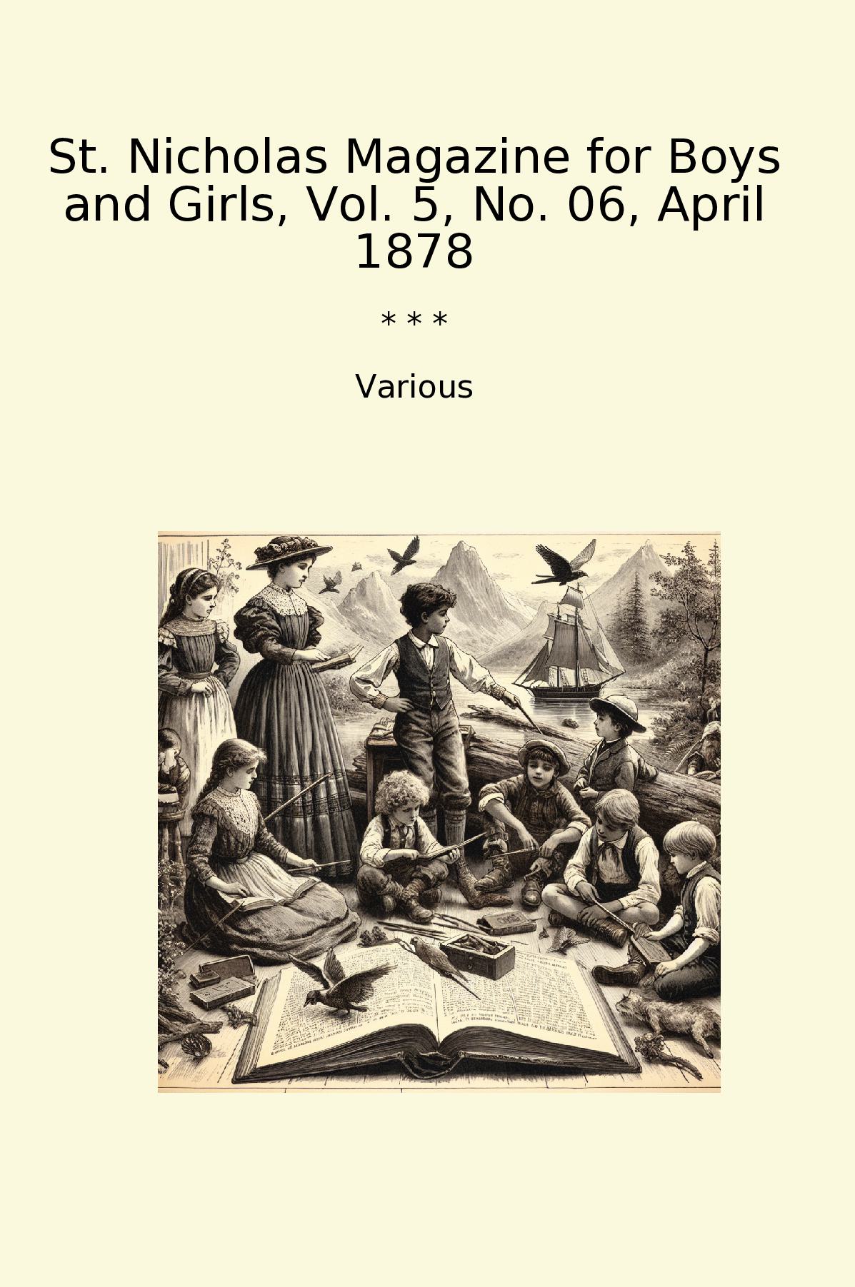 St. Nicholas Magazine for Boys and Girls, Vol. 5, No. 06, April 1878