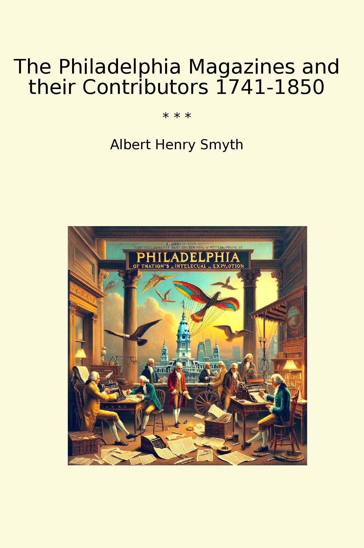 The Philadelphia Magazines and their Contributors 1741-1850