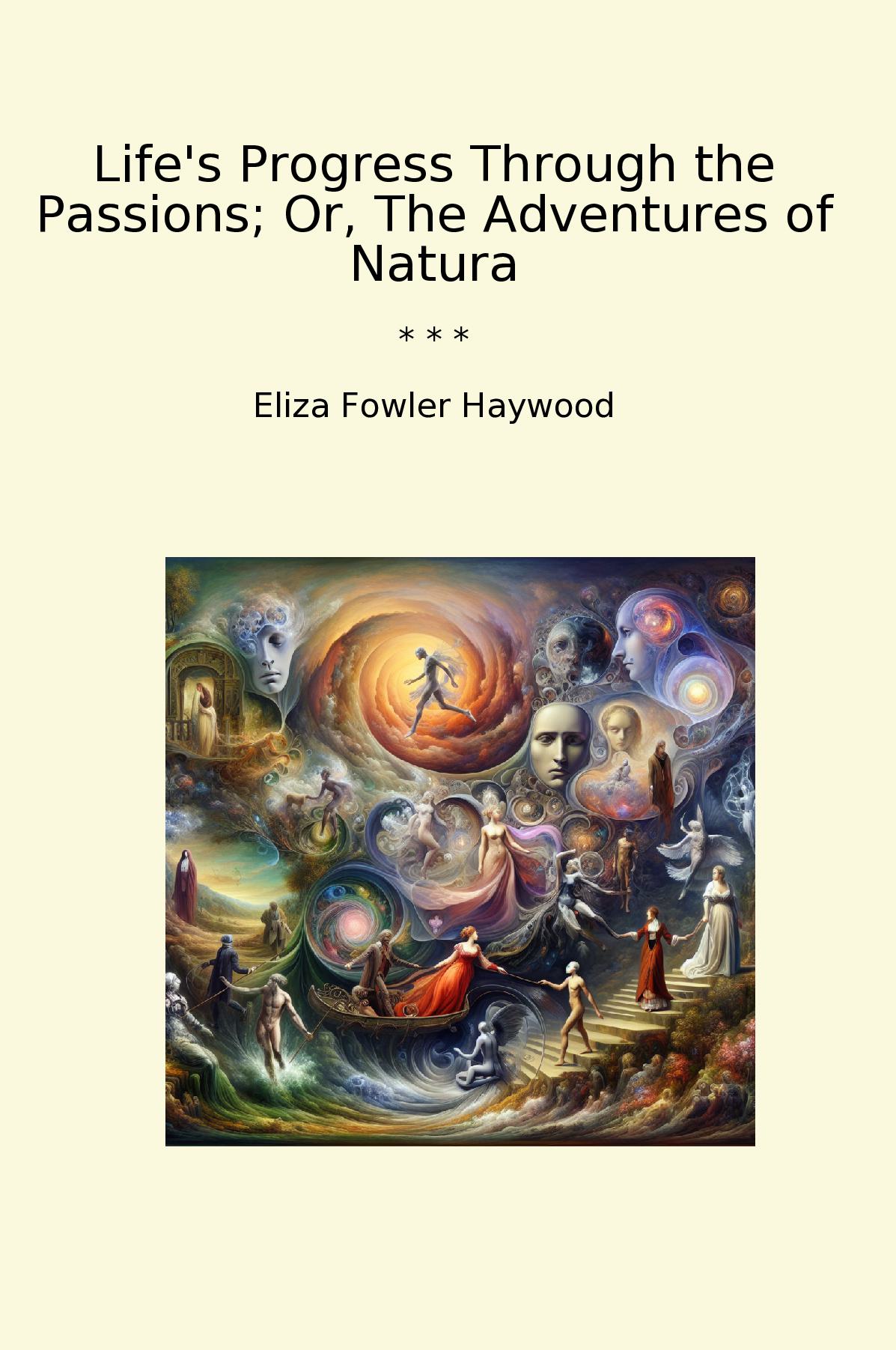 Life's Progress Through the Passions; Or, The Adventures of Natura
