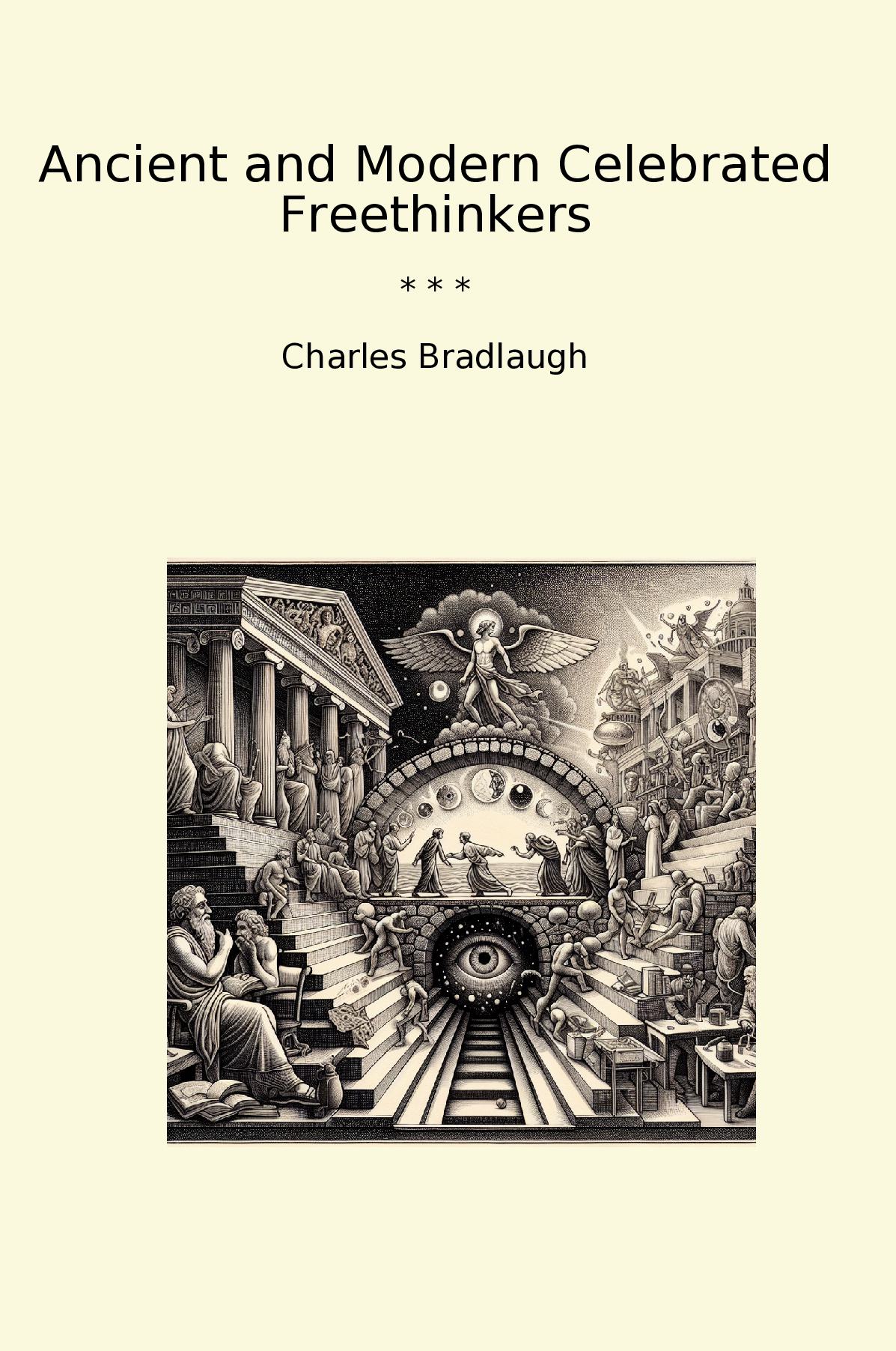 Ancient and Modern Celebrated Freethinkers