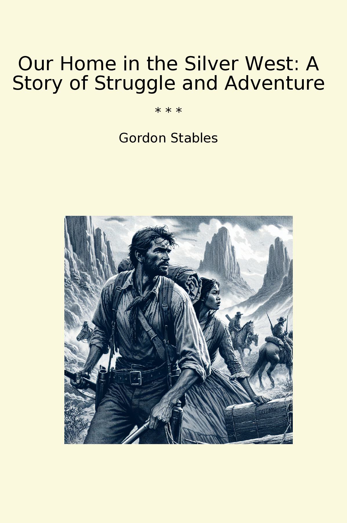 Our Home in the Silver West: A Story of Struggle and Adventure
