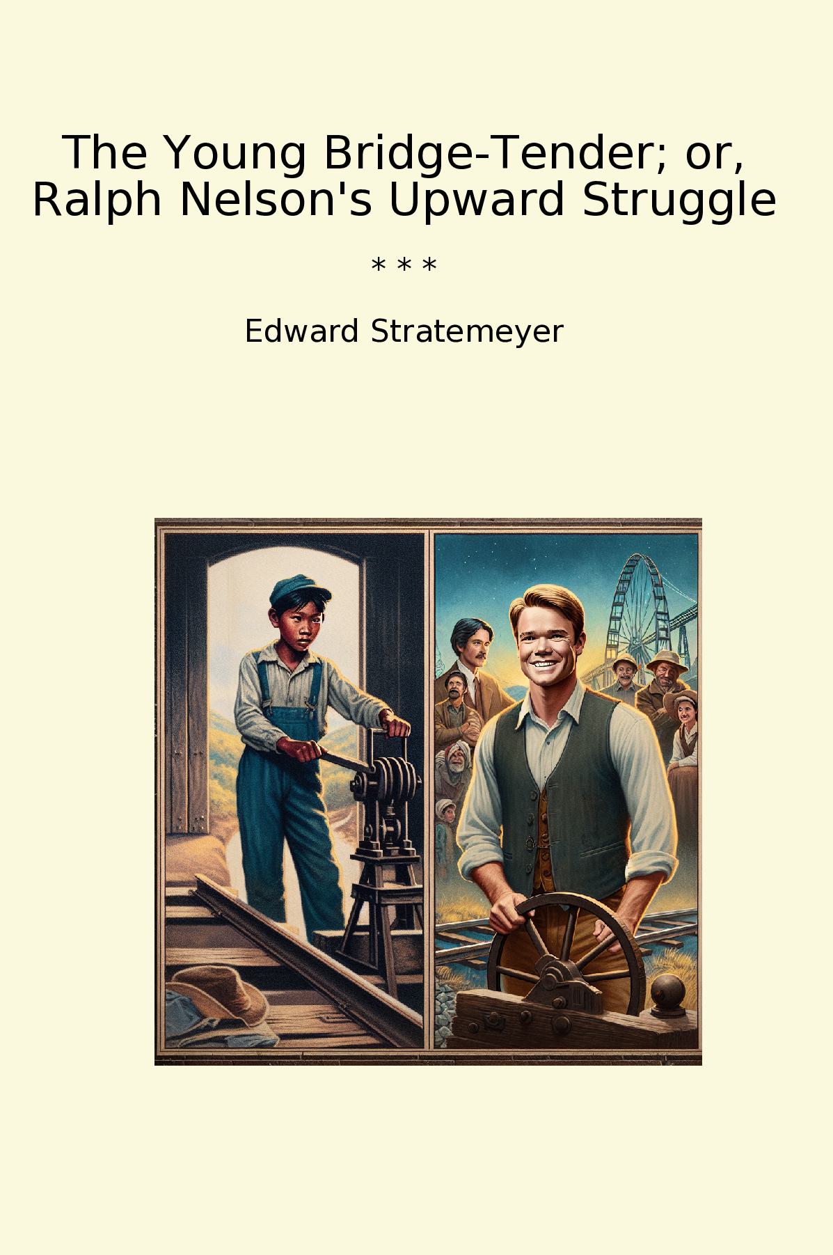 The Young Bridge-Tender; or, Ralph Nelson's Upward Struggle