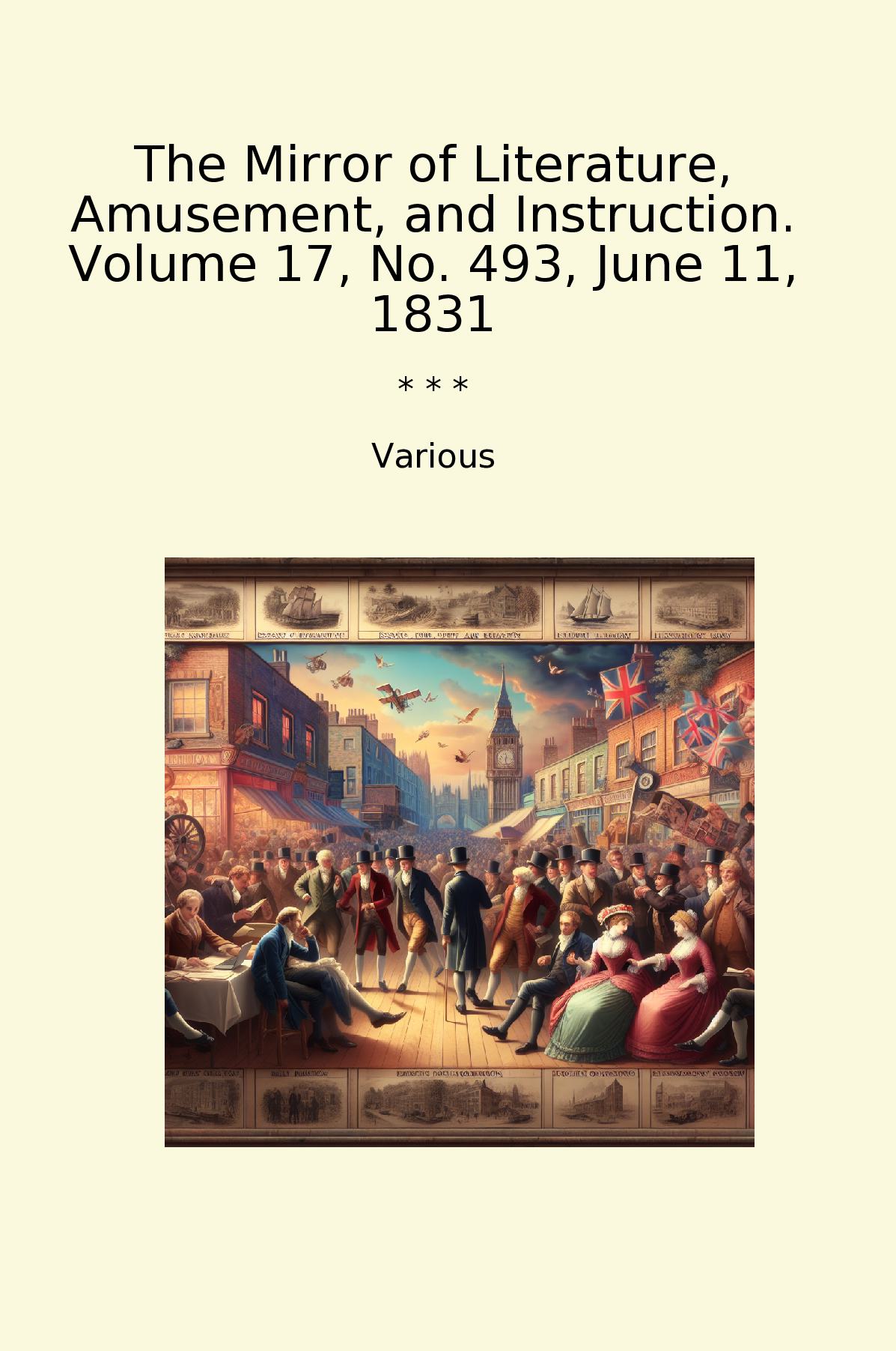 The Mirror of Literature, Amusement, and Instruction. Volume 17, No. 493, June 11, 1831