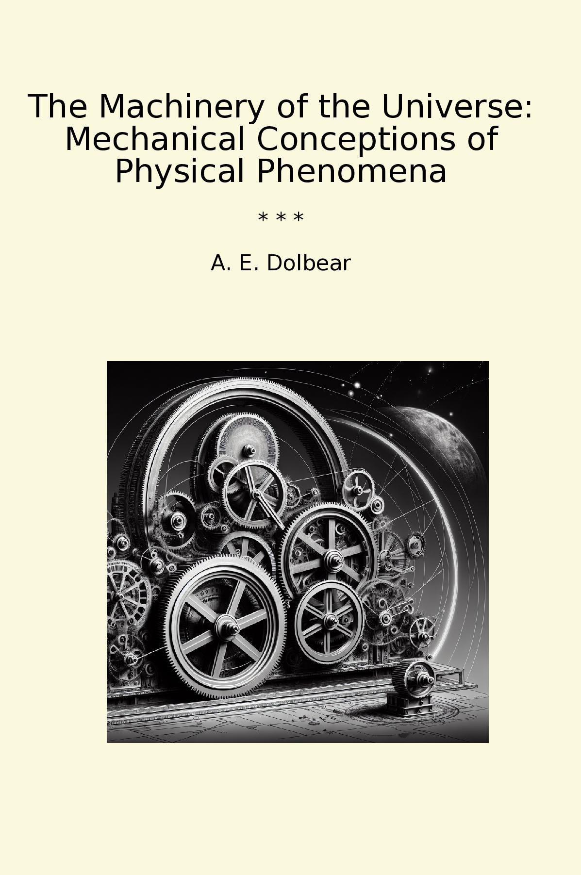 The Machinery of the Universe: Mechanical Conceptions of Physical Phenomena