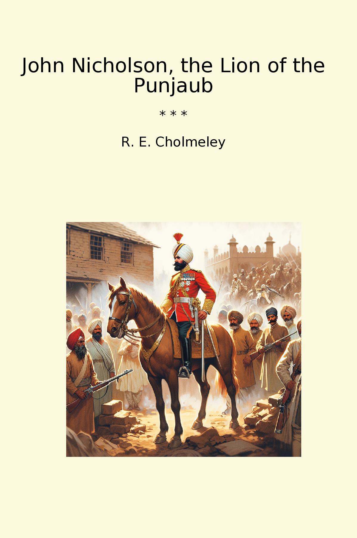 John Nicholson, the Lion of the Punjaub