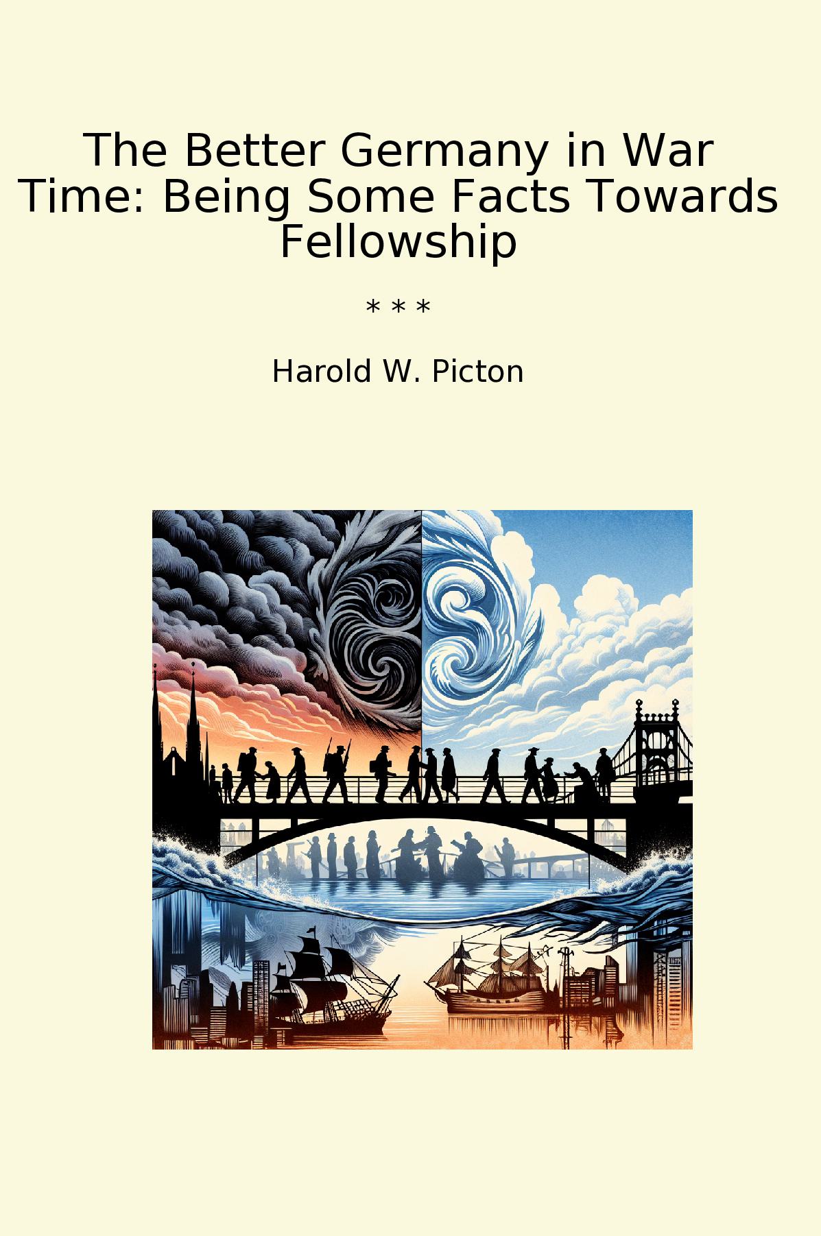The Better Germany in War Time: Being Some Facts Towards Fellowship