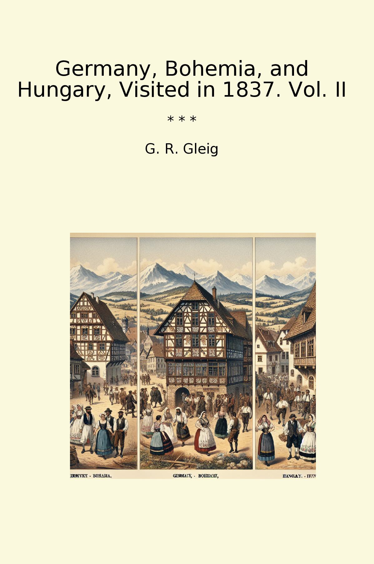 Germany, Bohemia, and Hungary, Visited in 1837. Vol. II
