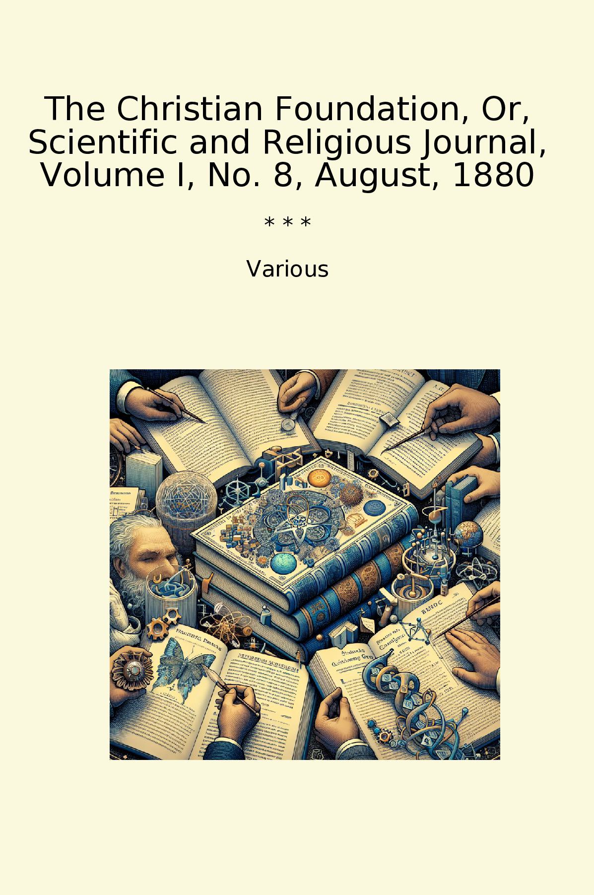 The Christian Foundation, Or, Scientific and Religious Journal, Volume I, No. 8, August, 1880