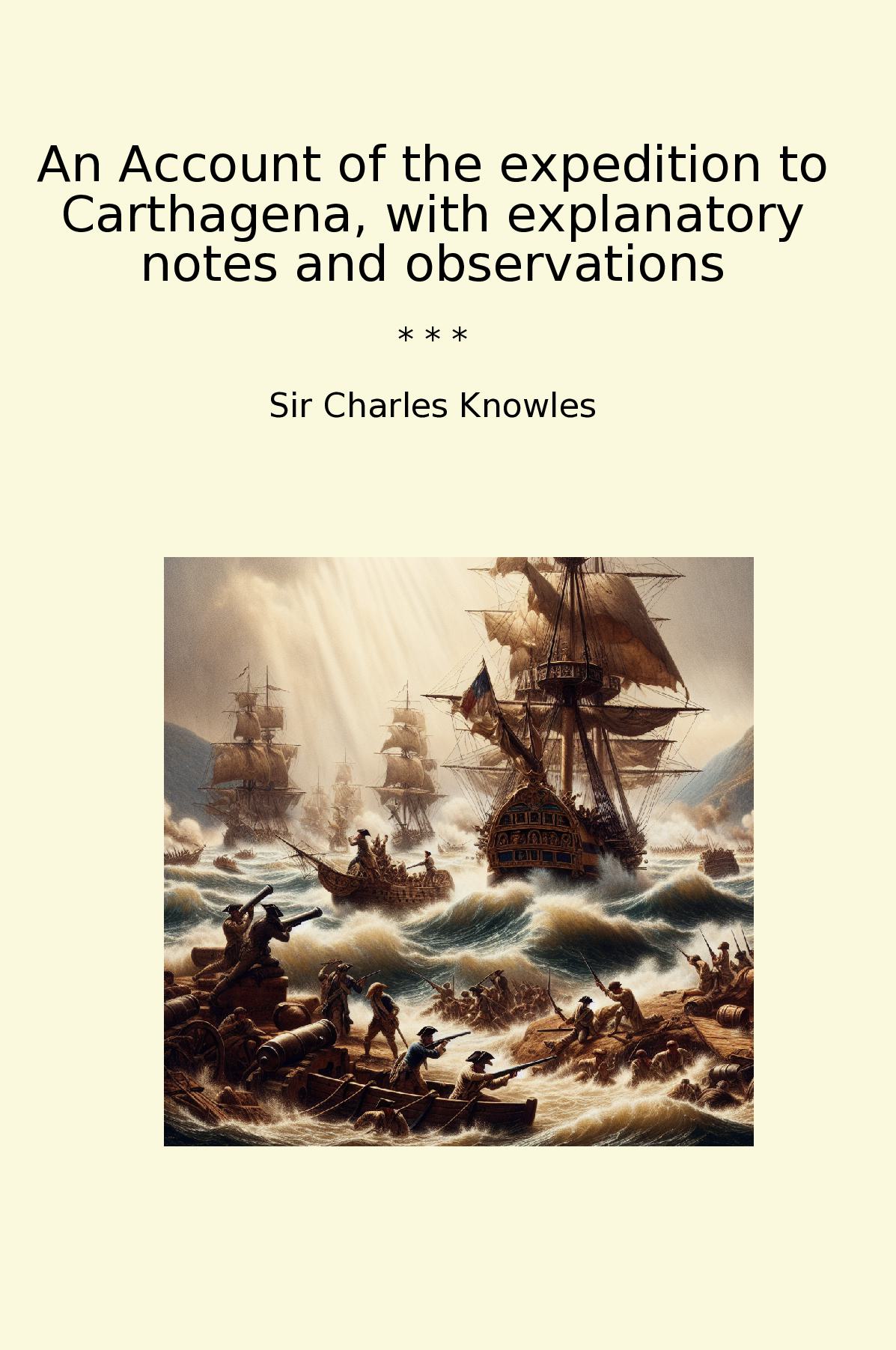 An Account of the expedition to Carthagena, with explanatory notes and observations