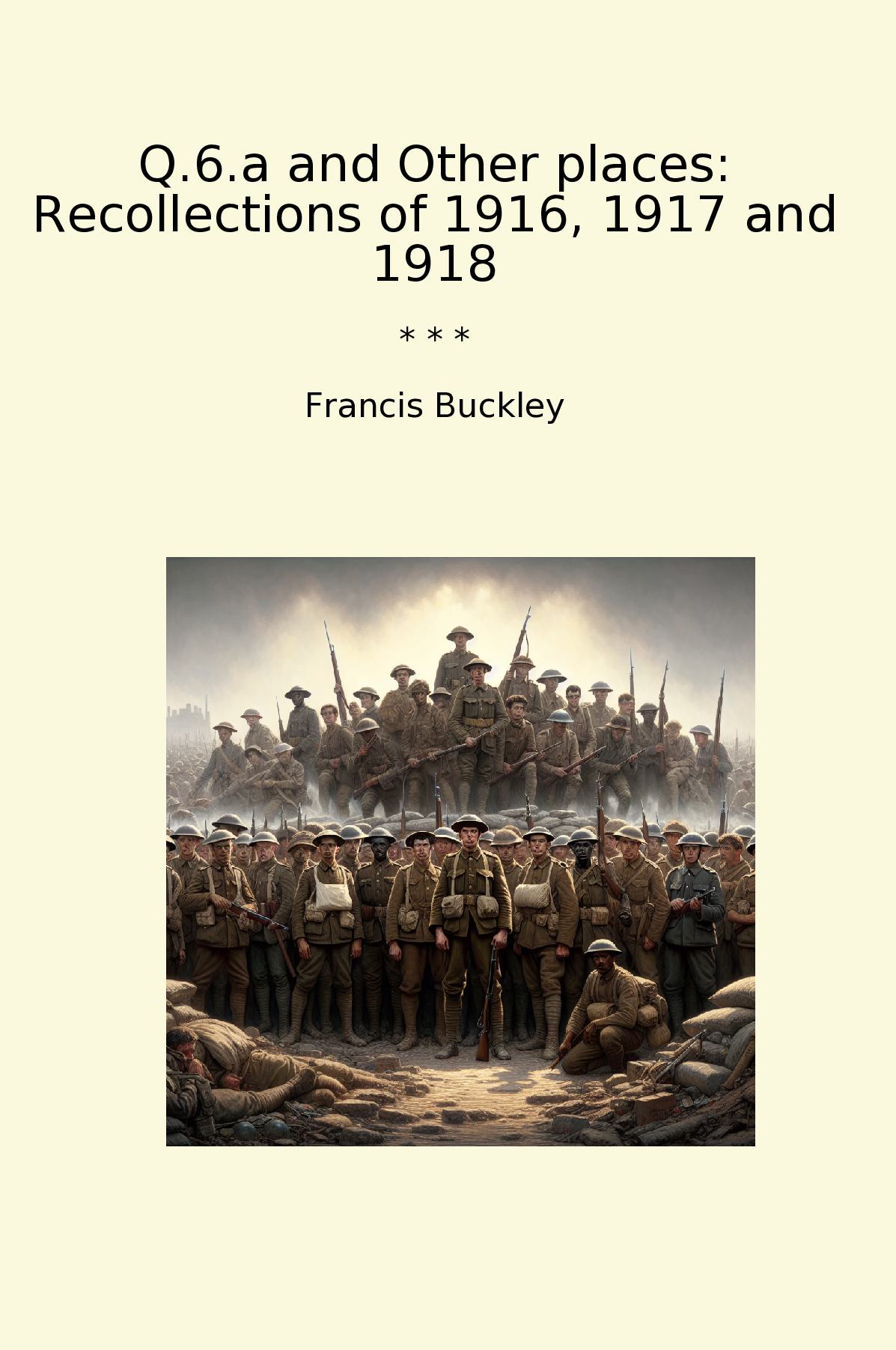 Q.6.a and Other places: Recollections of 1916, 1917 and 1918