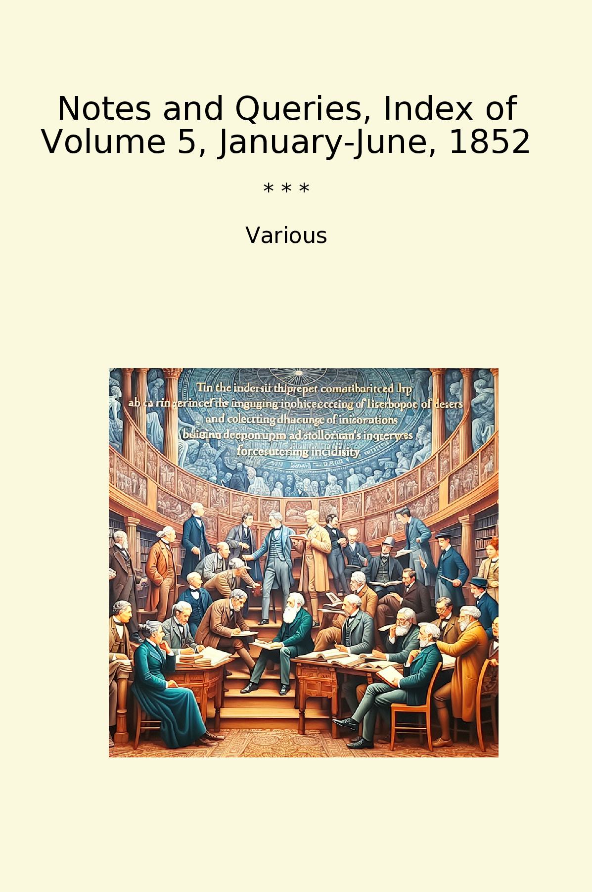 Notes and Queries, Index of Volume 5, January-June, 1852
