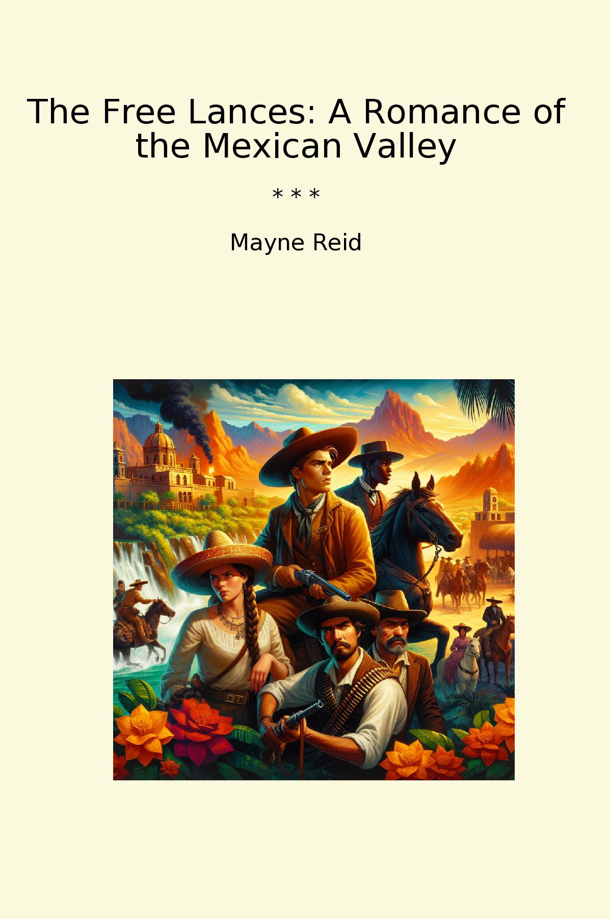 The Free Lances: A Romance of the Mexican Valley