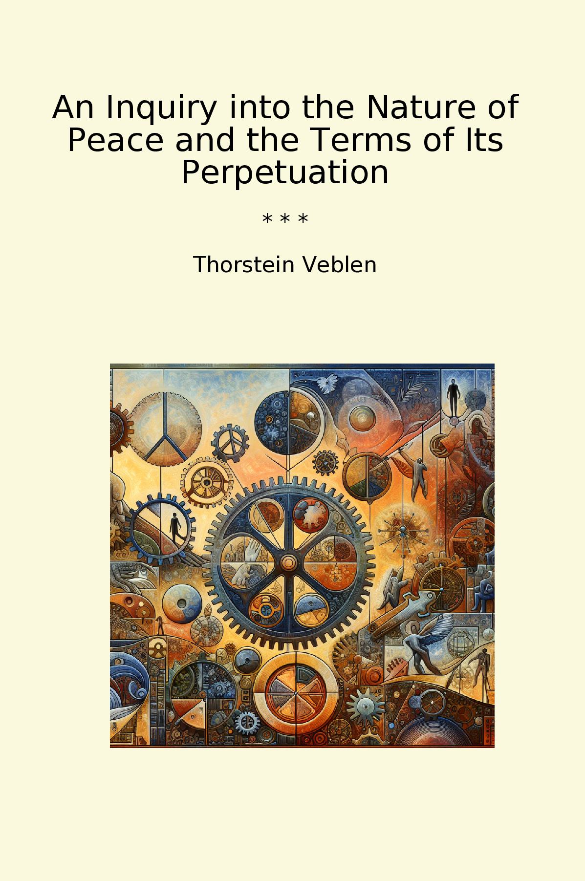 An Inquiry into the Nature of Peace and the Terms of Its Perpetuation