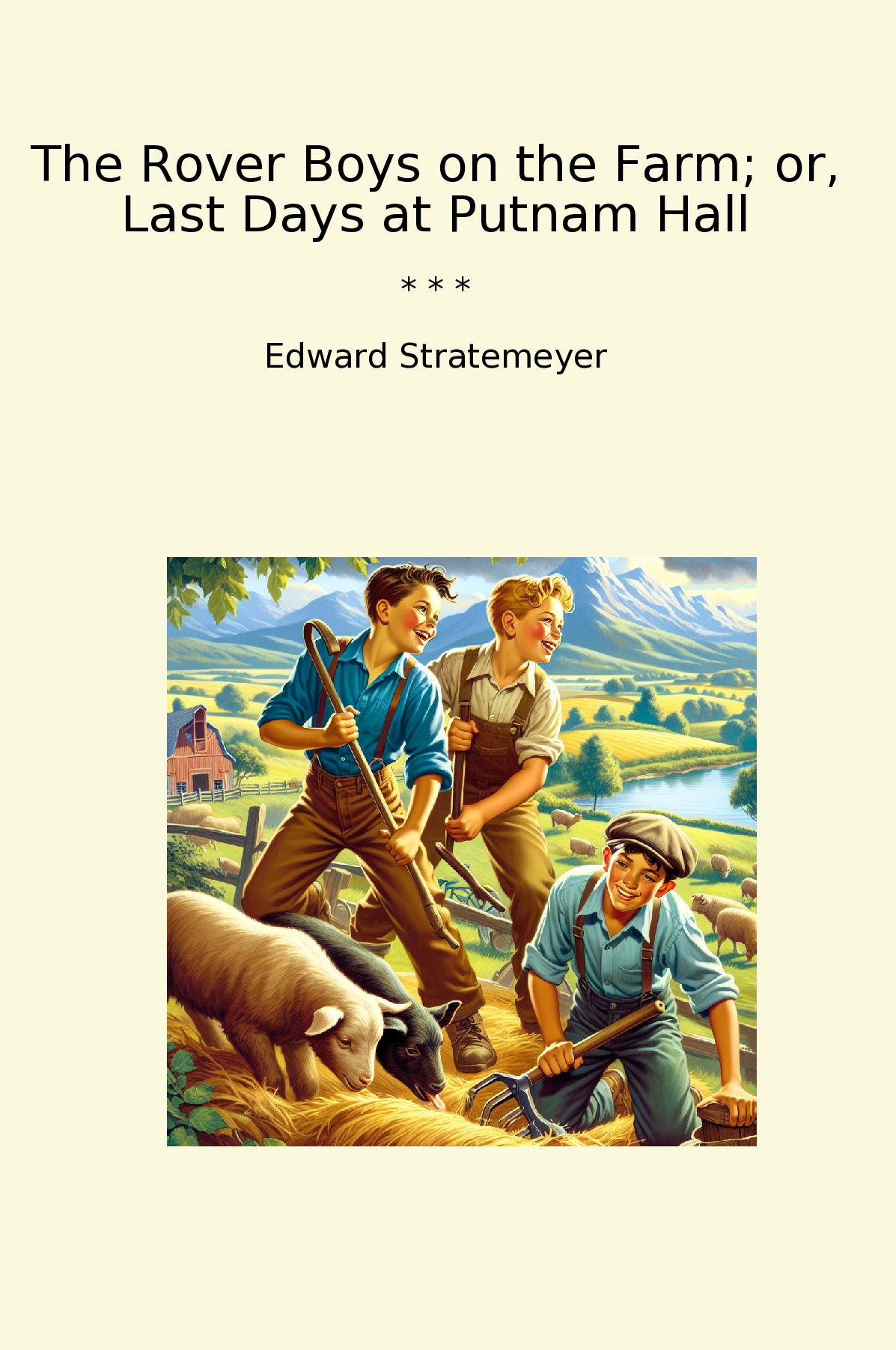 The Rover Boys on the Farm; or, Last Days at Putnam Hall