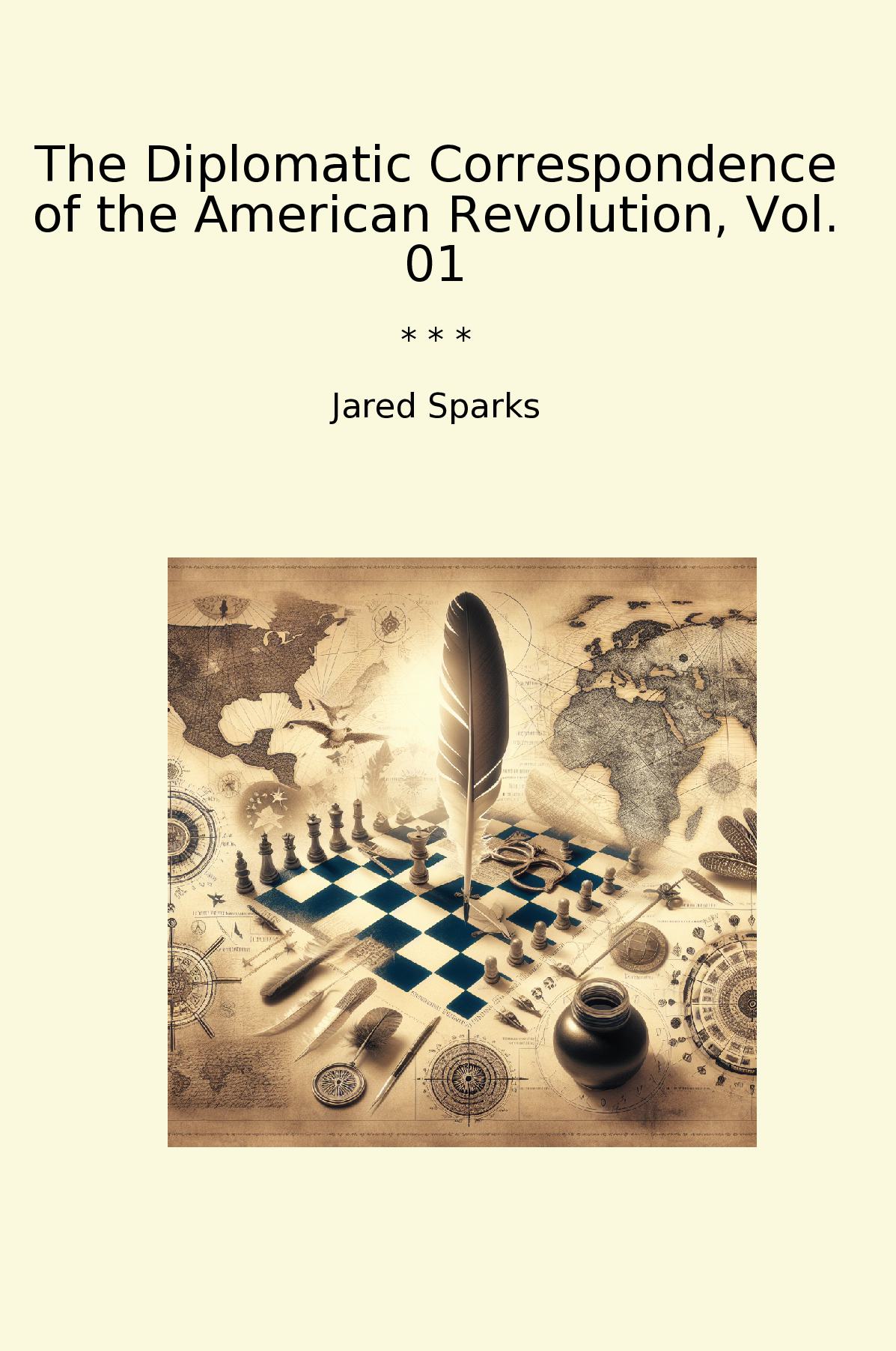 The Diplomatic Correspondence of the American Revolution, Vol. 01