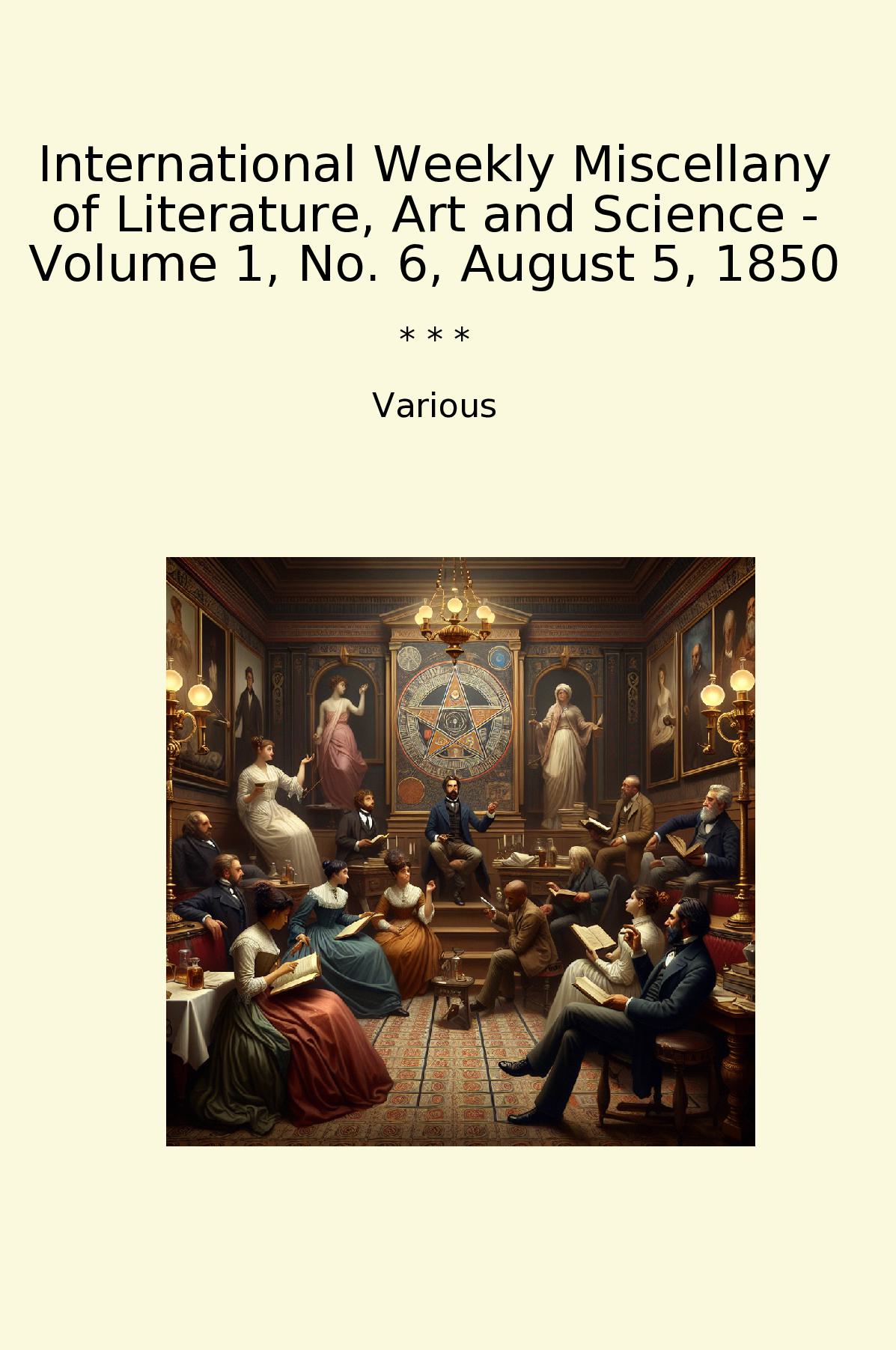 International Weekly Miscellany of Literature, Art and Science - Volume 1, No. 6, August 5, 1850