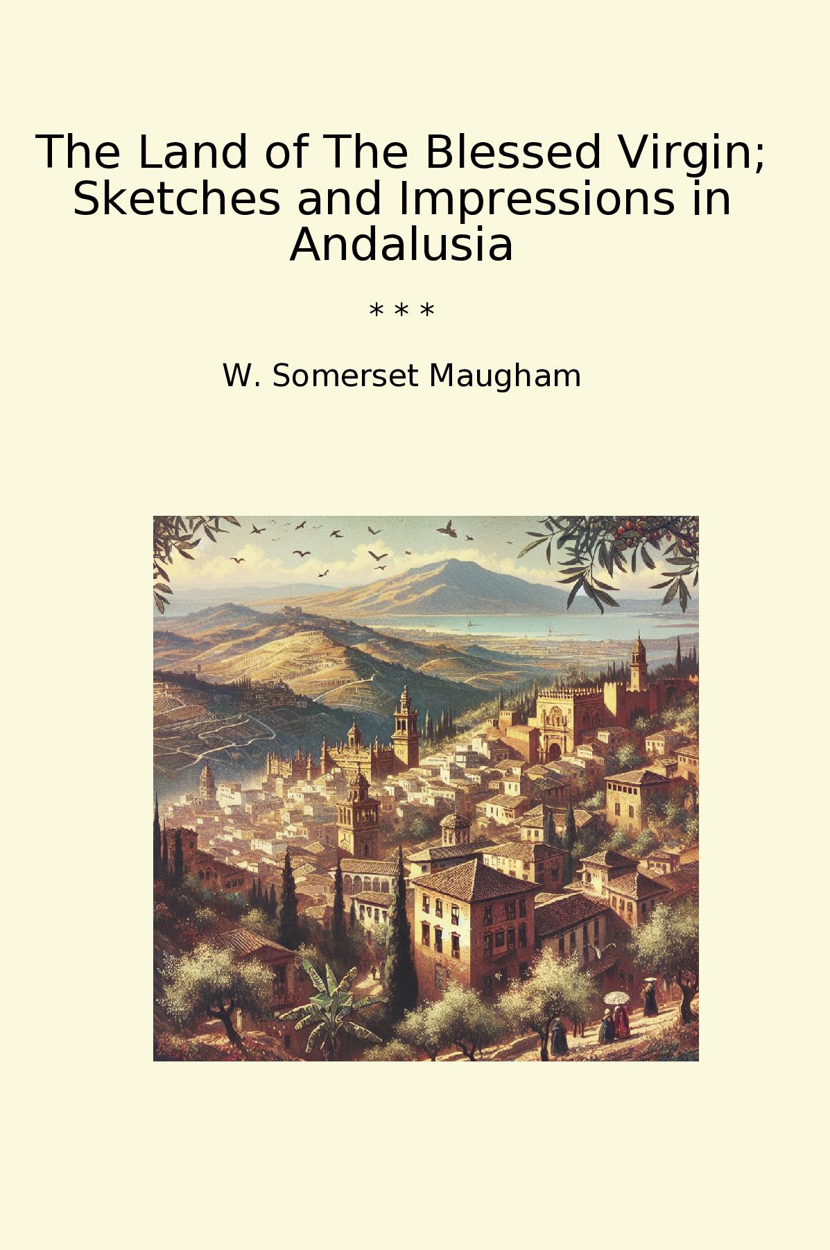 The Land of The Blessed Virgin; Sketches and Impressions in Andalusia