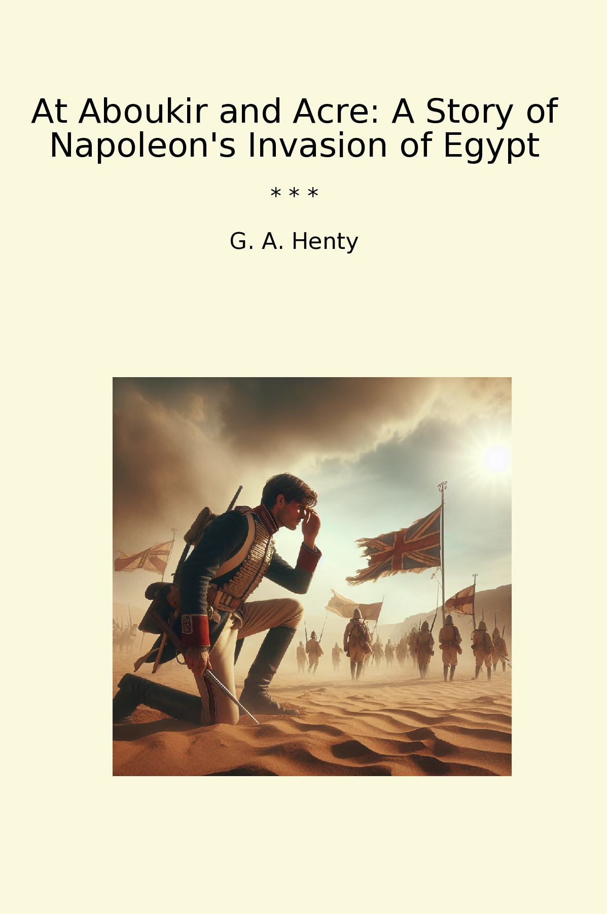 At Aboukir and Acre: A Story of Napoleon's Invasion of Egypt