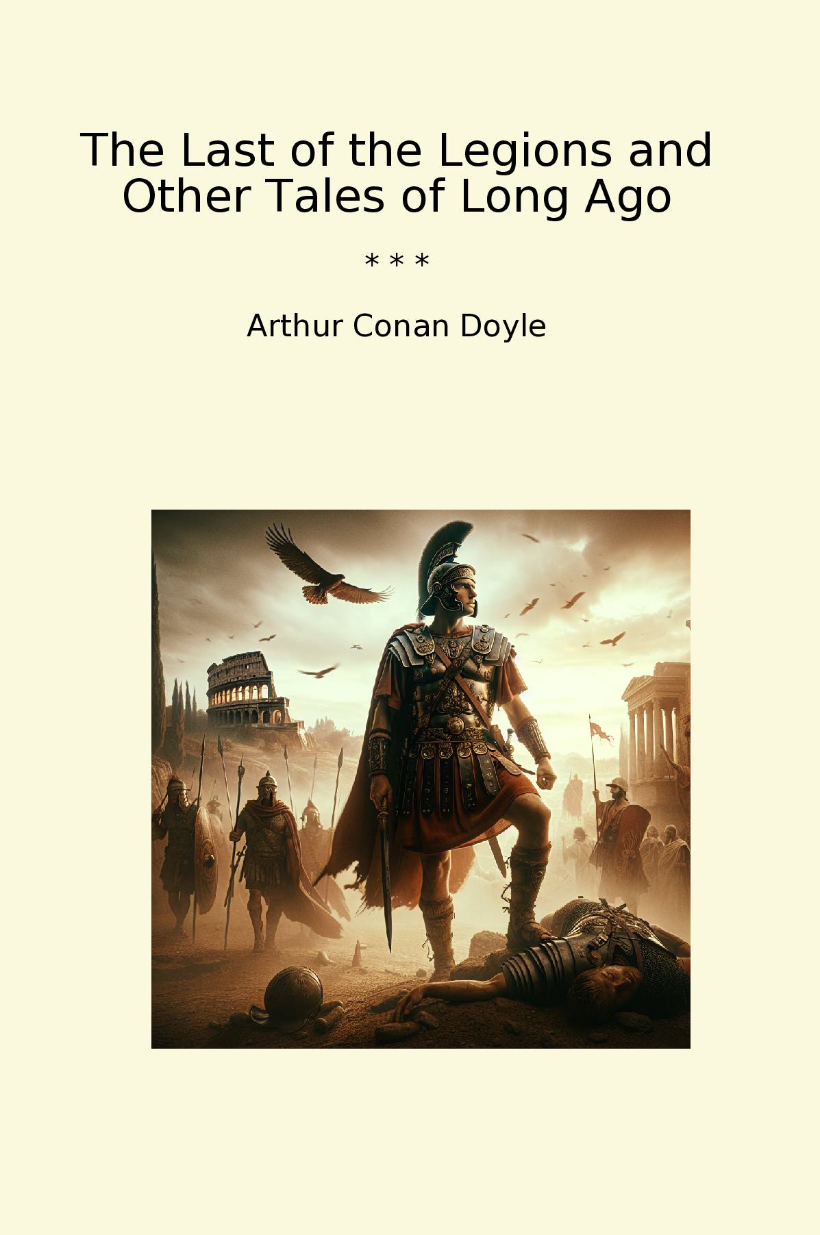 The Last of the Legions and Other Tales of Long Ago