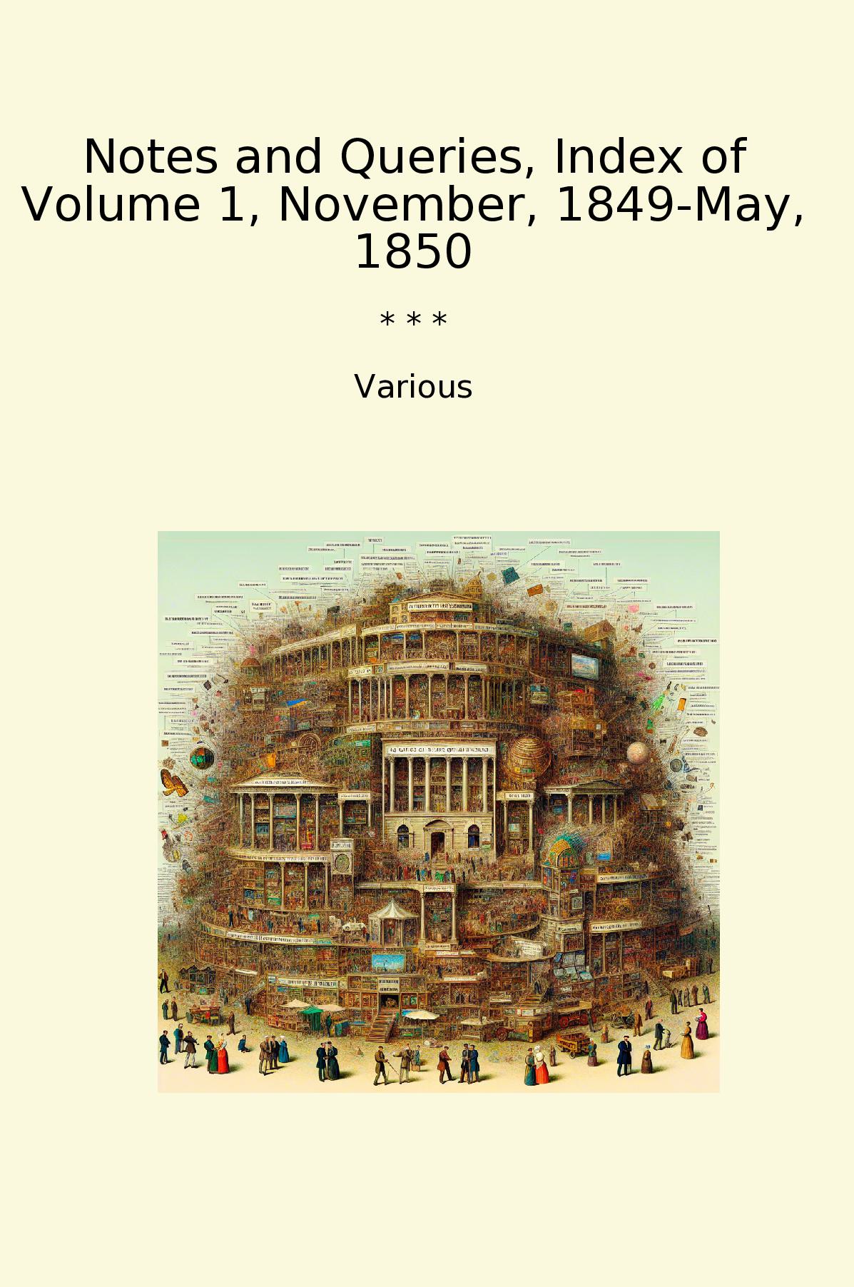 Notes and Queries, Index of Volume 1, November, 1849-May, 1850